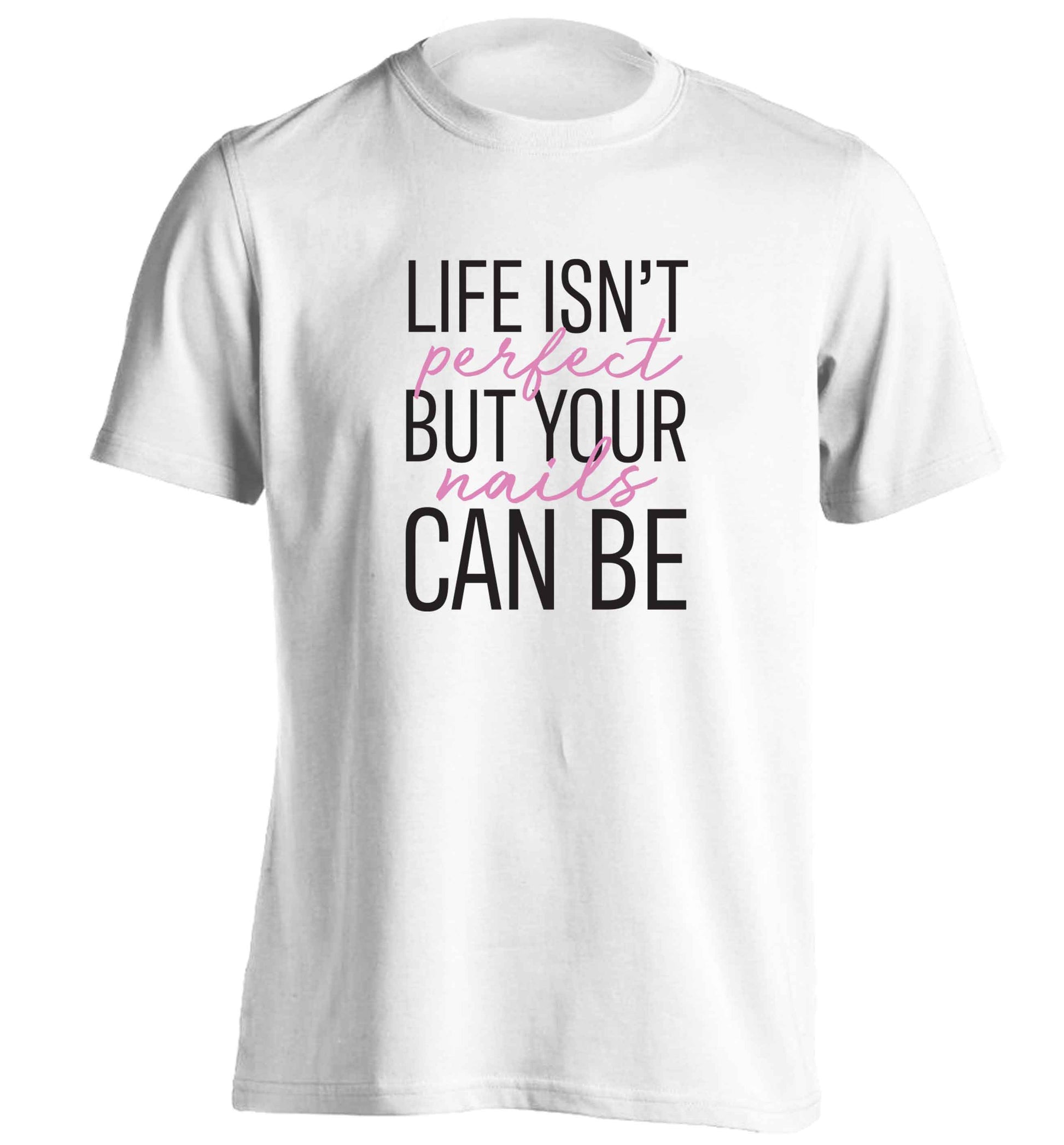 Life isn't perfect but your nails can be adults unisex white Tshirt 2XL