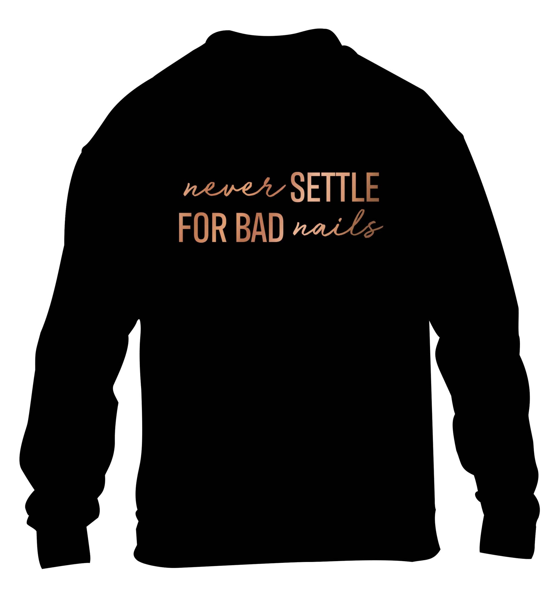 Never settle for bad nails - rose gold children's black sweater 12-13 Years