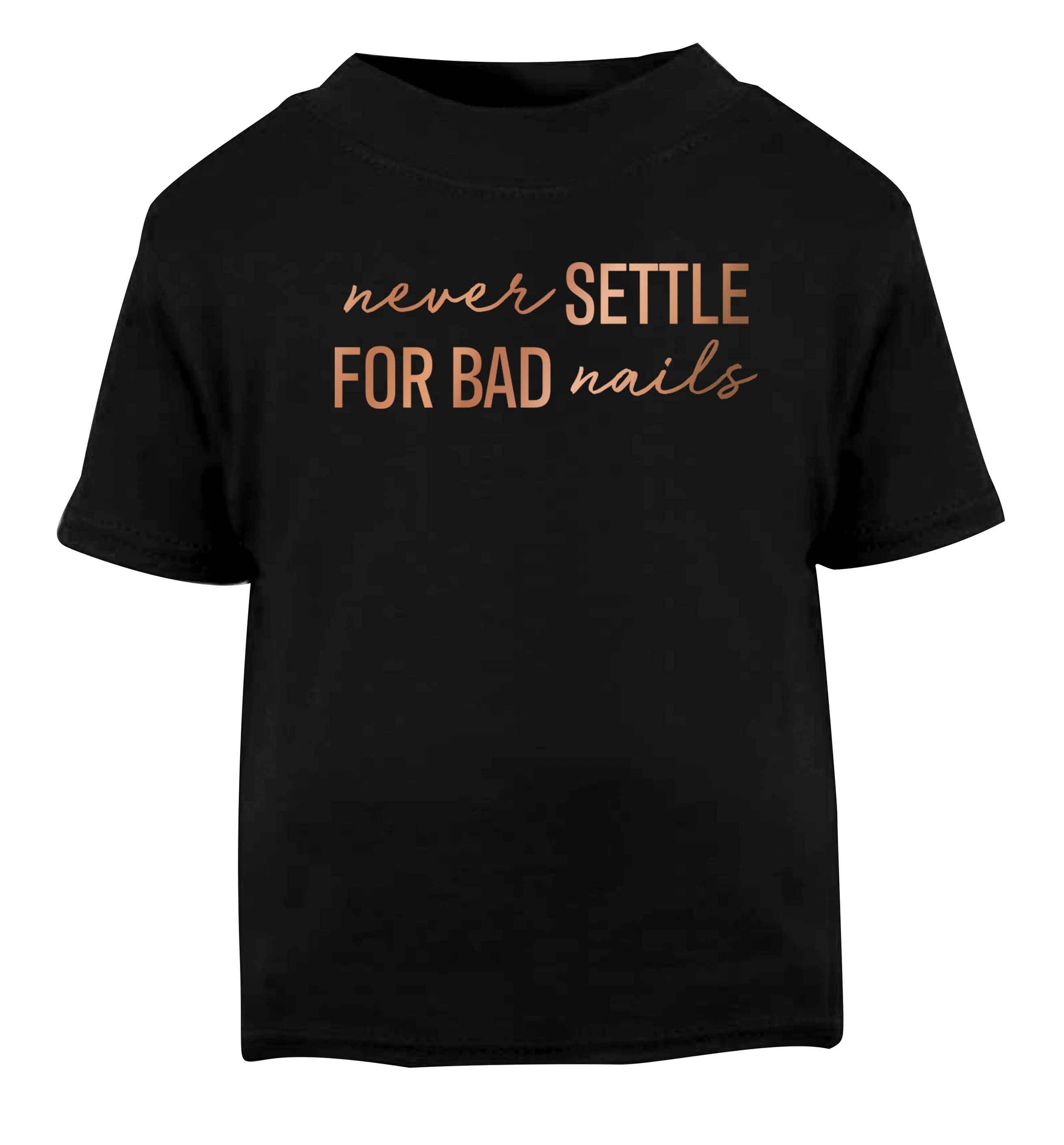 Never settle for bad nails - rose gold Black baby toddler Tshirt 2 years