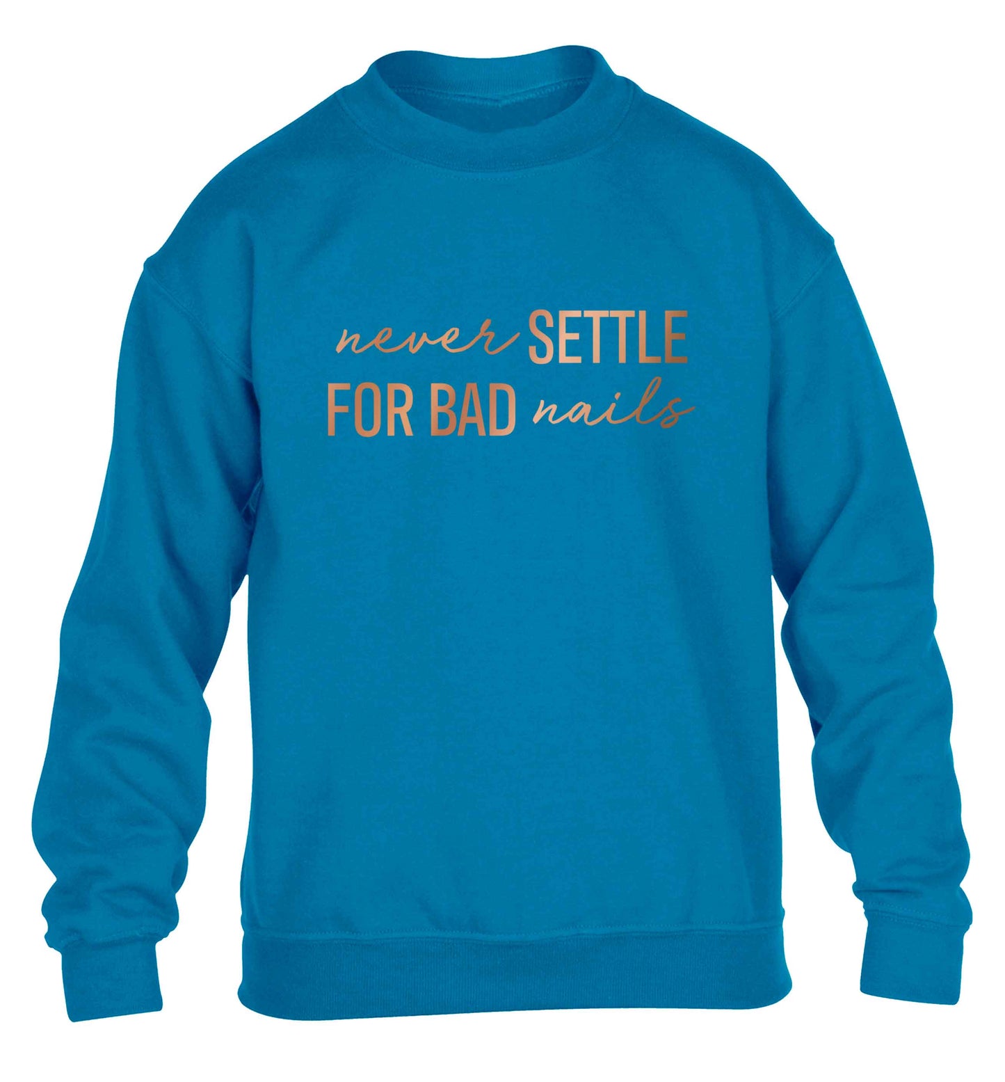 Never settle for bad nails - rose gold children's blue sweater 12-13 Years