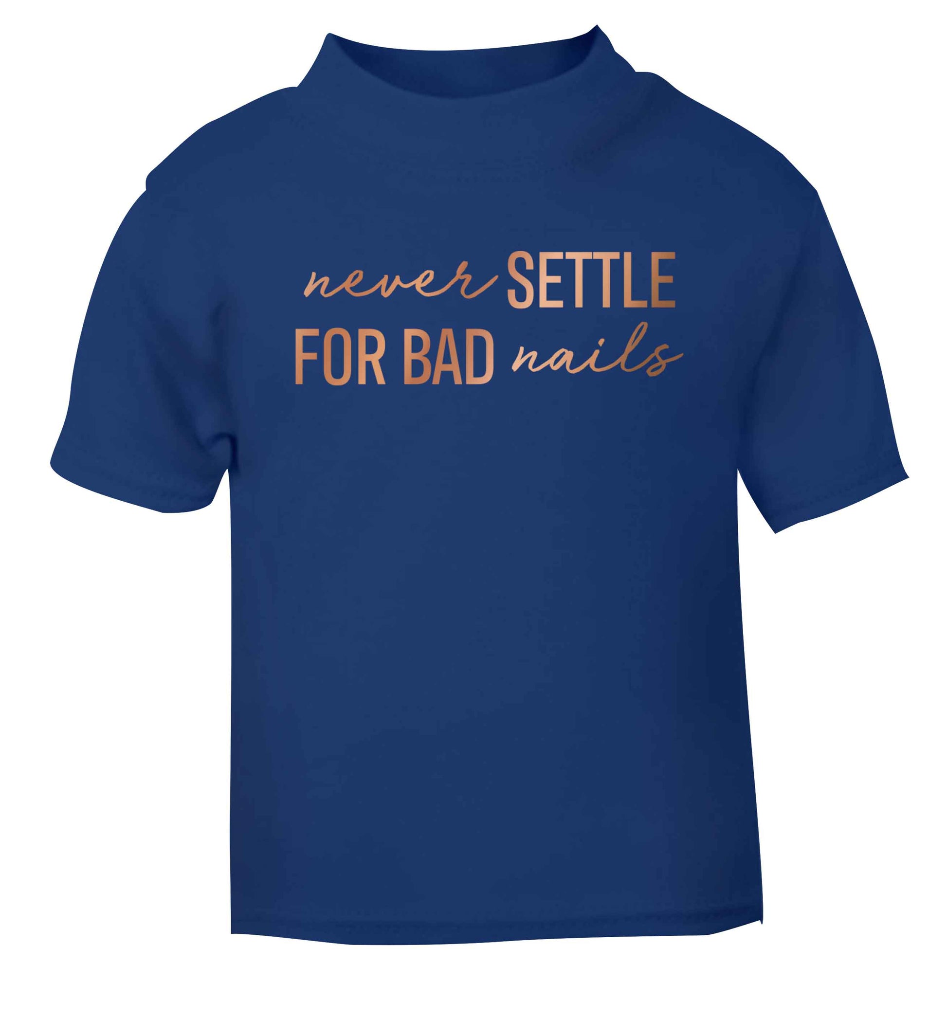 Never settle for bad nails - rose gold blue baby toddler Tshirt 2 Years