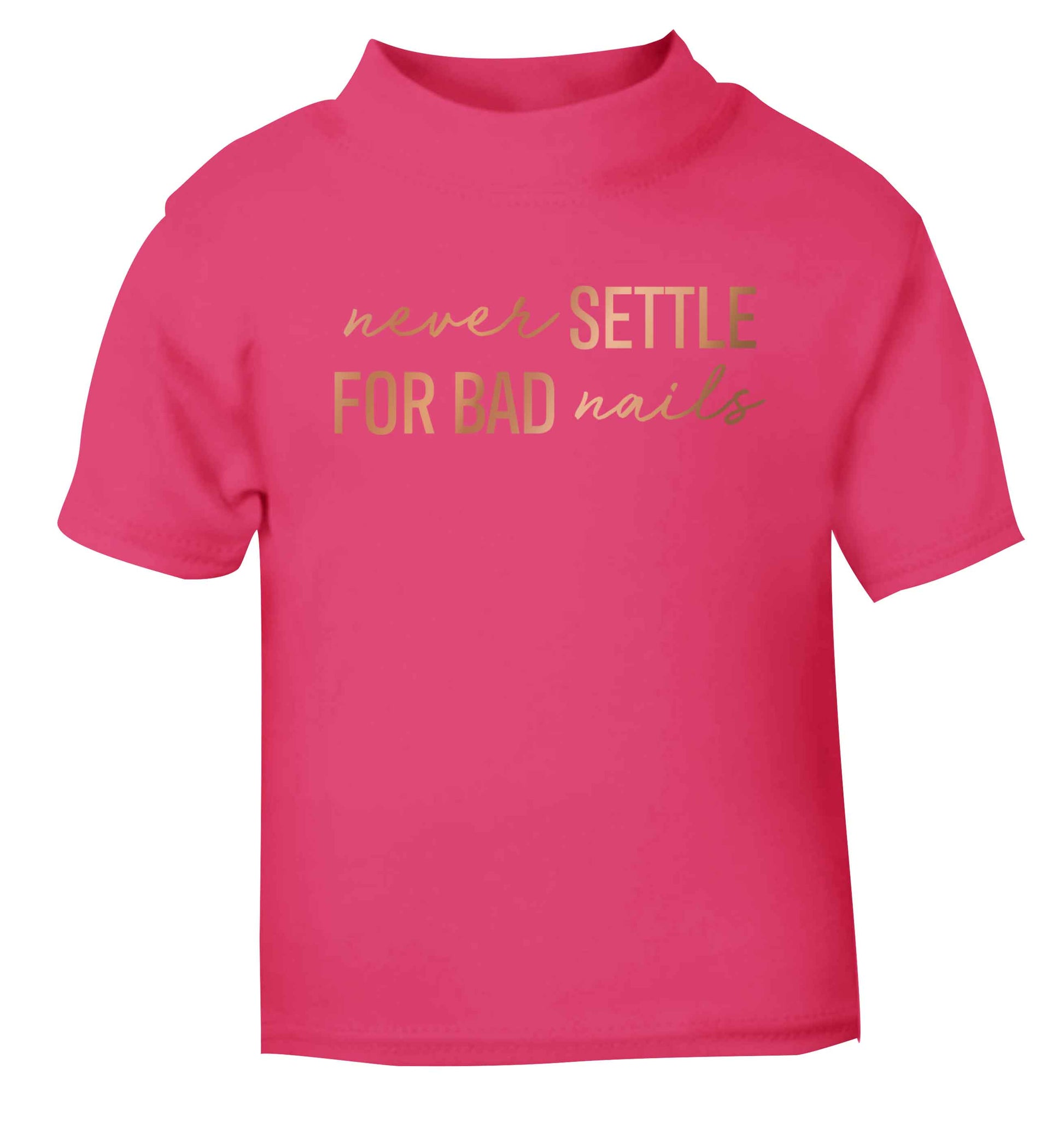 Never settle for bad nails - rose gold pink baby toddler Tshirt 2 Years