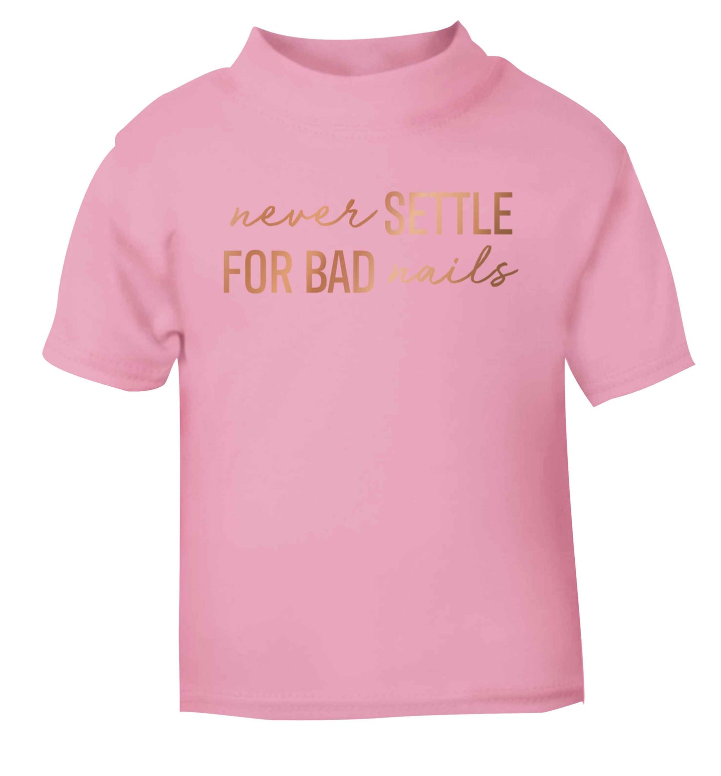 Never settle for bad nails - rose gold light pink baby toddler Tshirt 2 Years