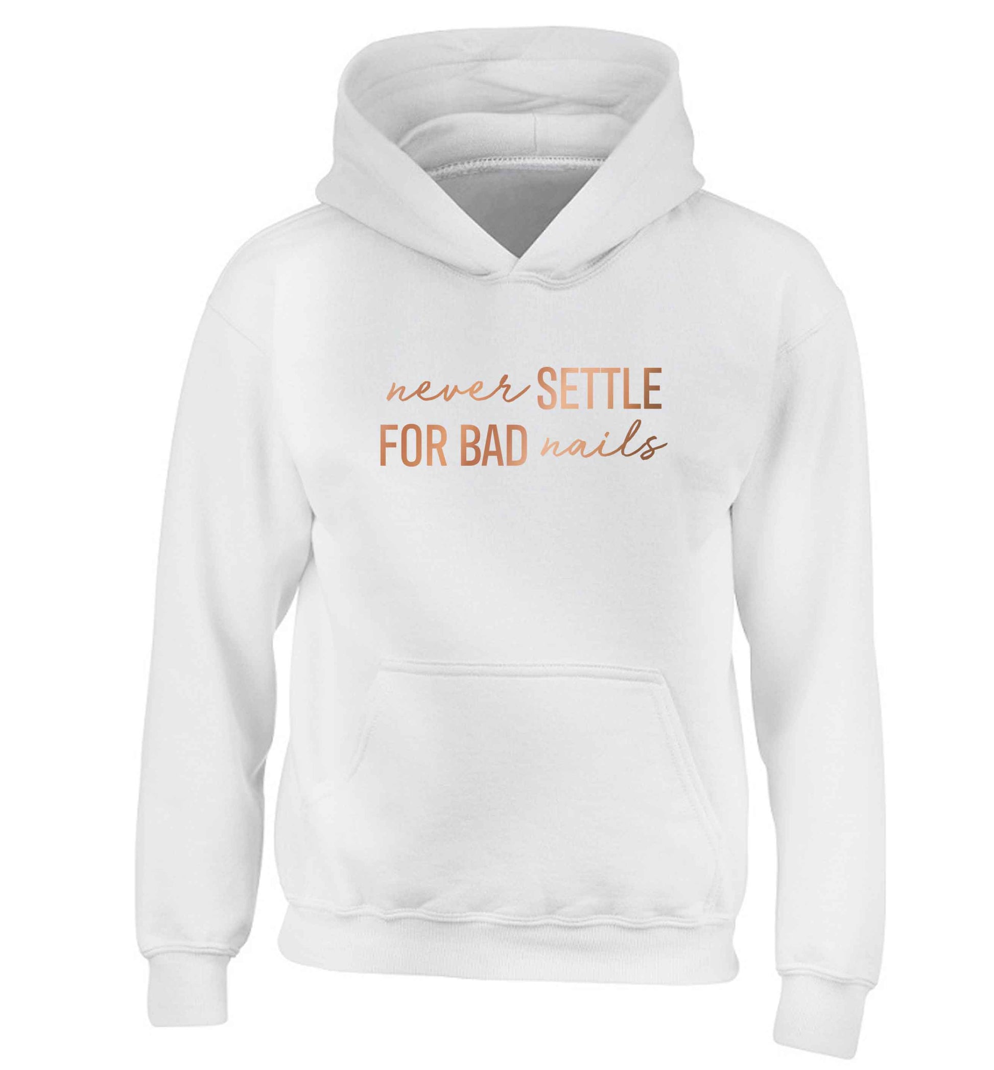 Never settle for bad nails - rose gold children's white hoodie 12-13 Years