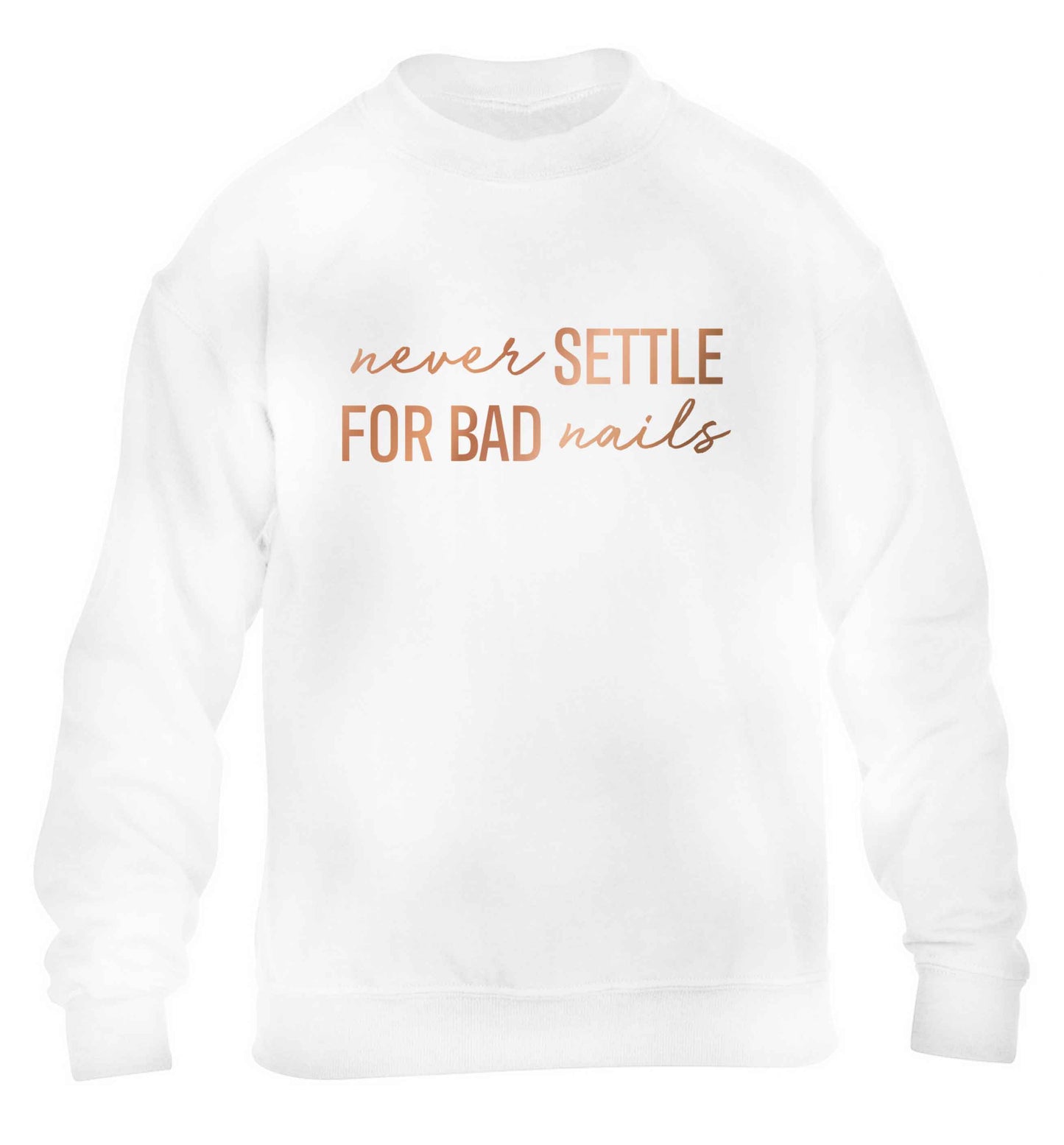 Never settle for bad nails - rose gold children's white sweater 12-13 Years