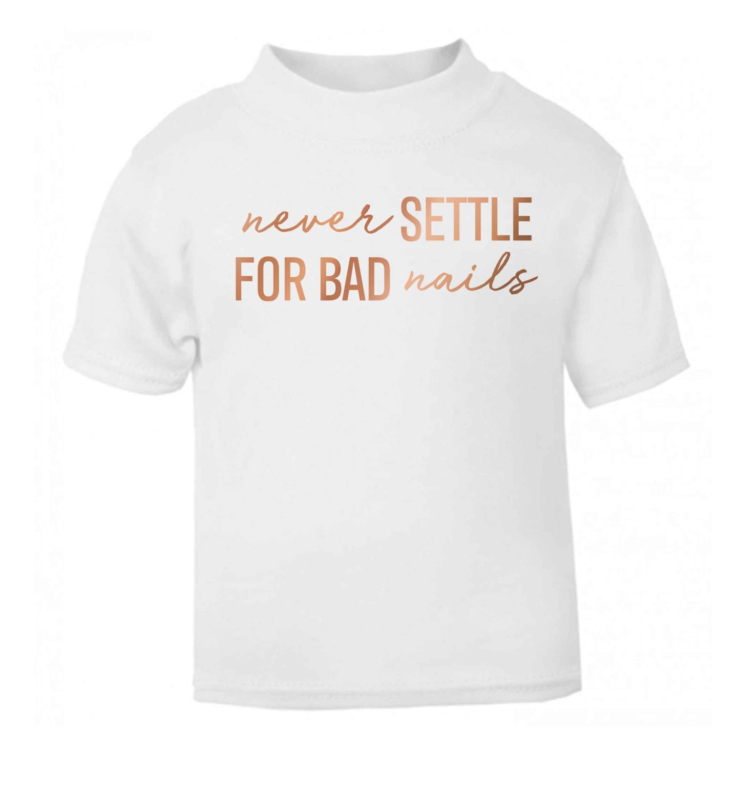 Never settle for bad nails - rose gold white baby toddler Tshirt 2 Years