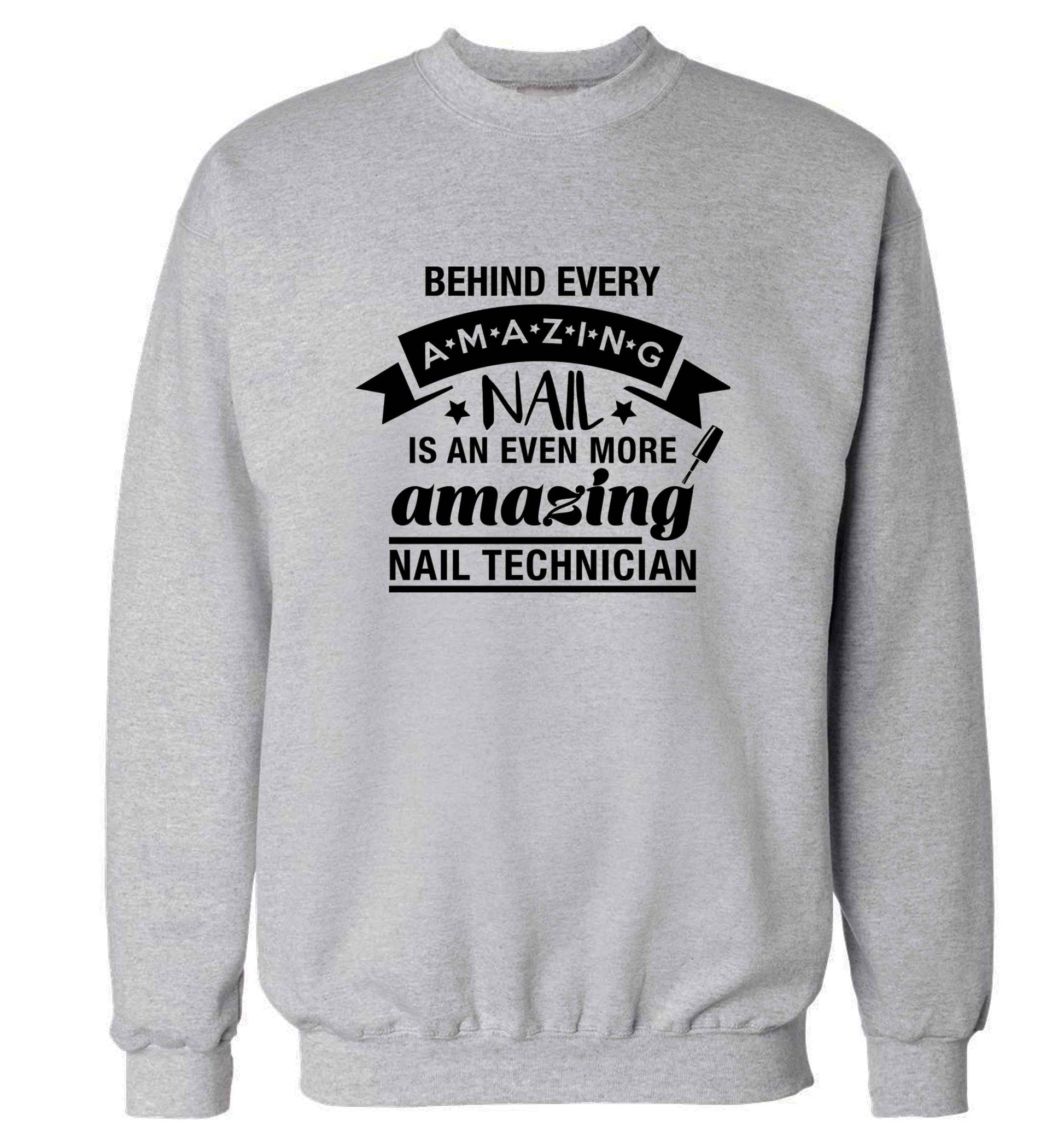 Behind every amazing nail is an even more amazing nail technician adult's unisex grey sweater 2XL