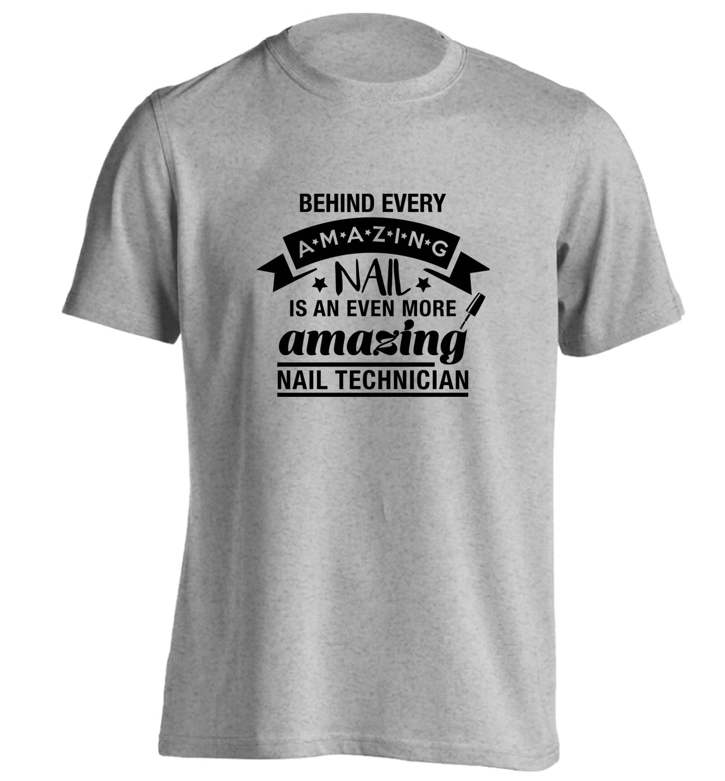 Behind every amazing nail is an even more amazing nail technician adults unisex grey Tshirt 2XL