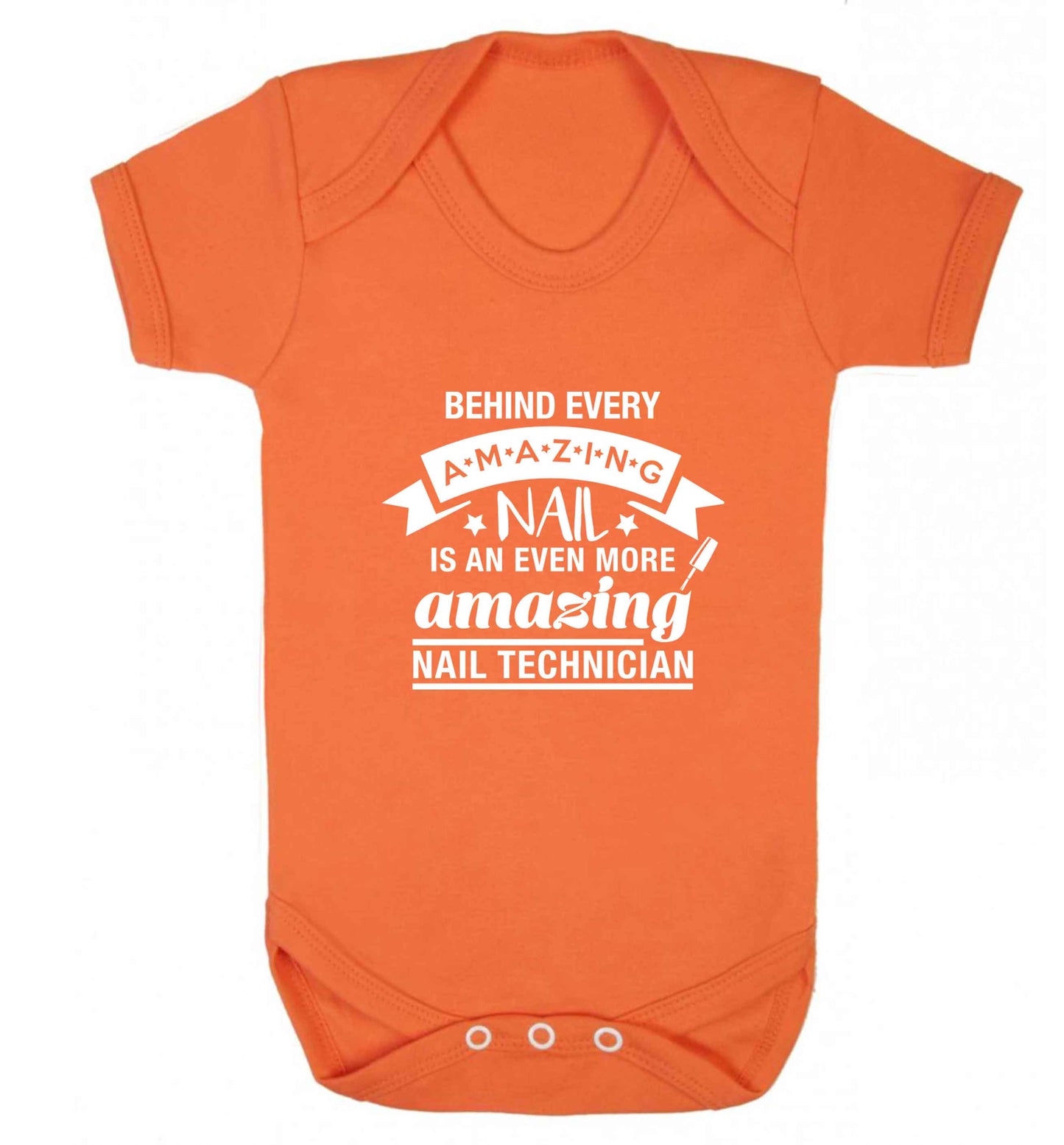Behind every amazing nail is an even more amazing nail technician baby vest orange 18-24 months