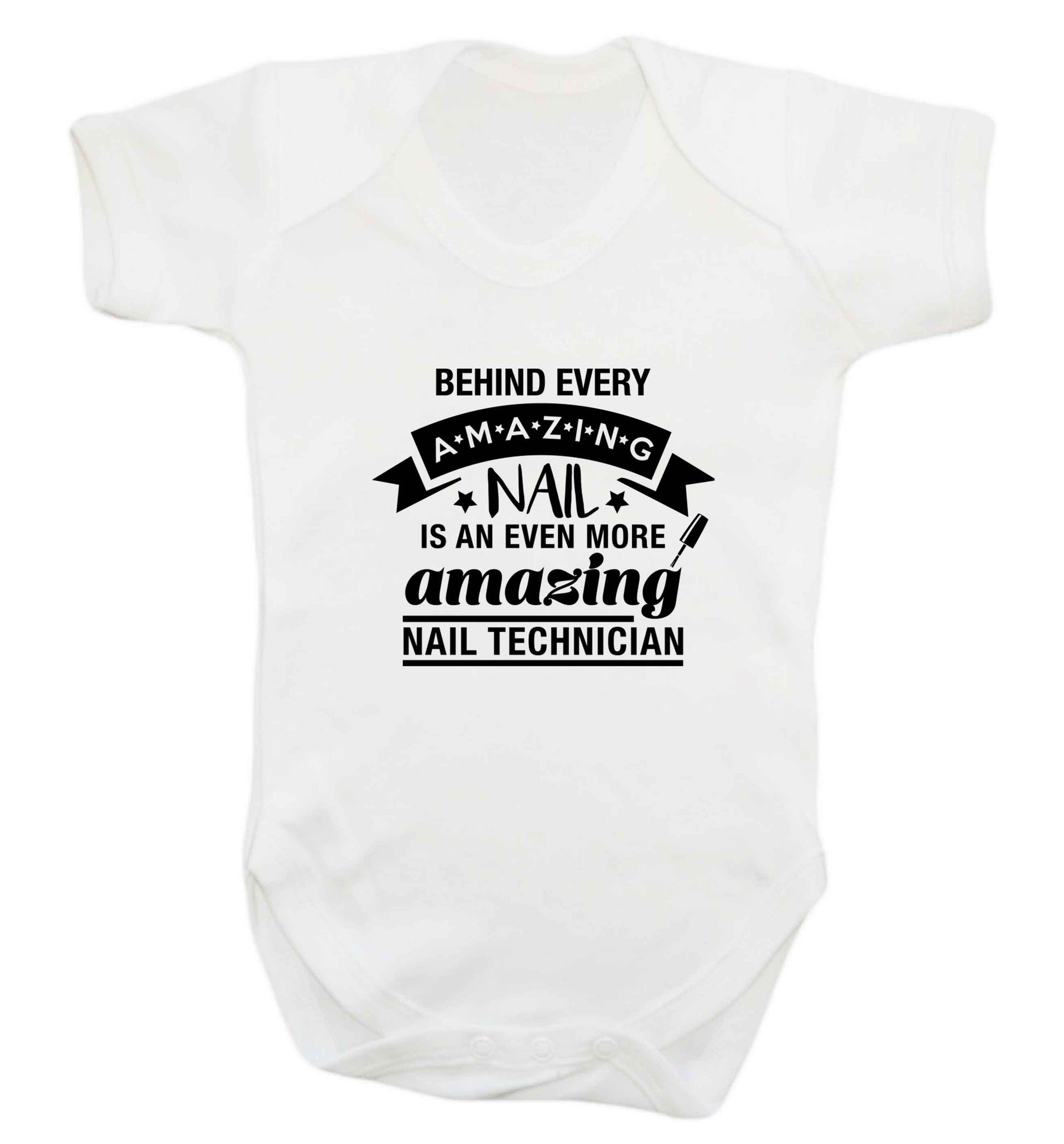Behind every amazing nail is an even more amazing nail technician baby vest white 18-24 months