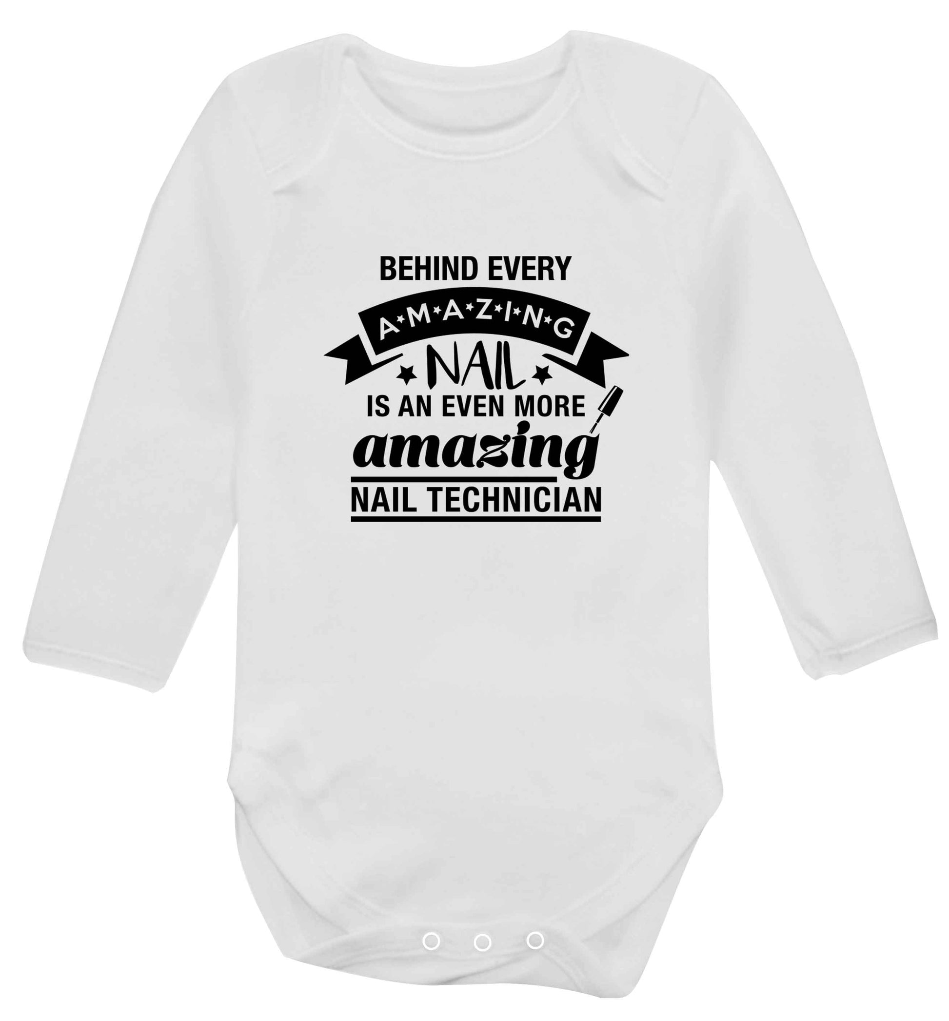 Behind every amazing nail is an even more amazing nail technician baby vest long sleeved white 6-12 months