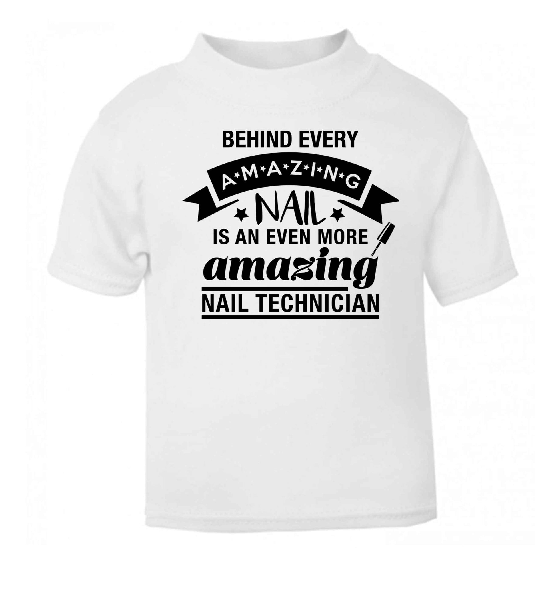 Behind every amazing nail is an even more amazing nail technician white baby toddler Tshirt 2 Years