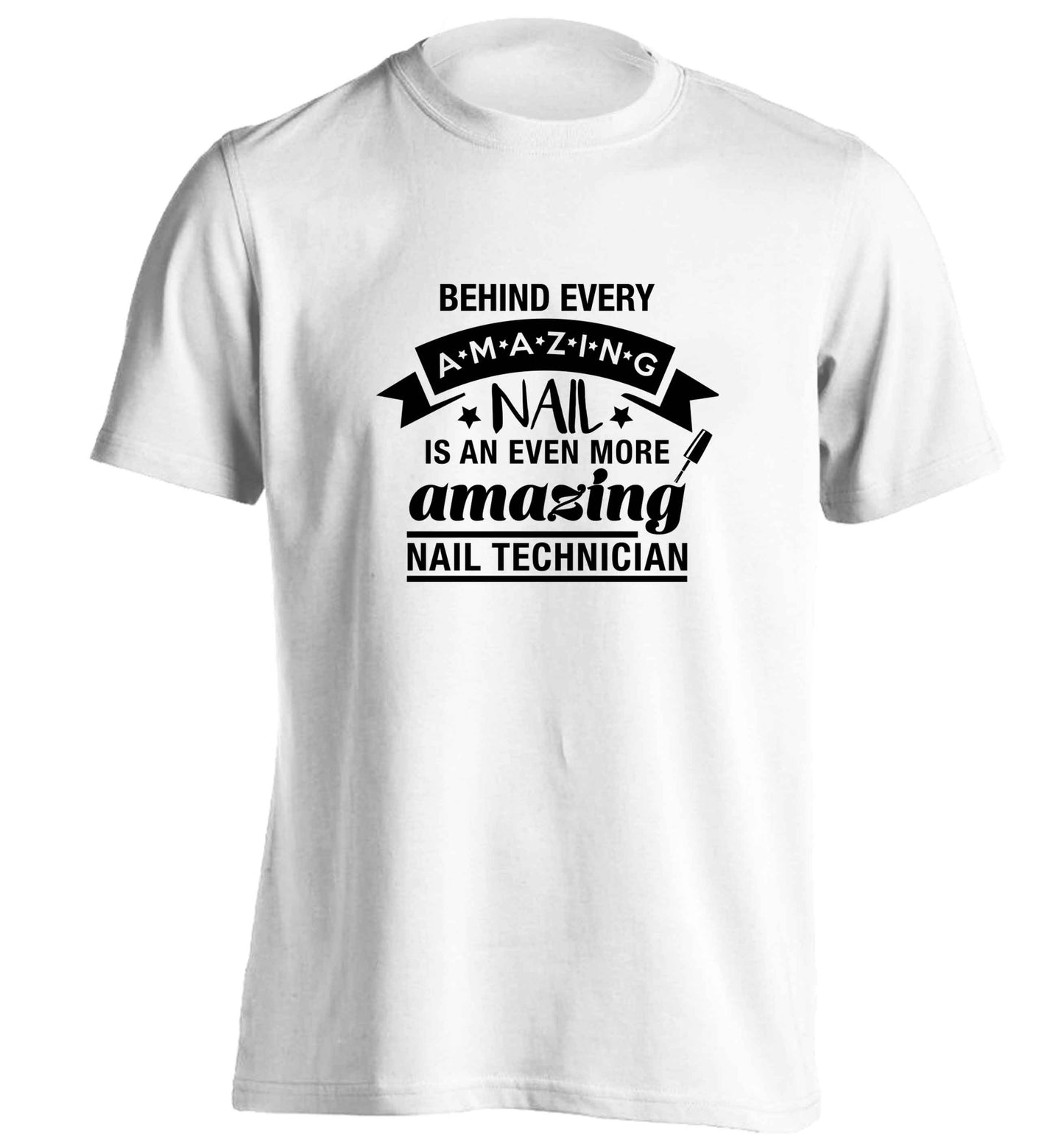Behind every amazing nail is an even more amazing nail technician adults unisex white Tshirt 2XL