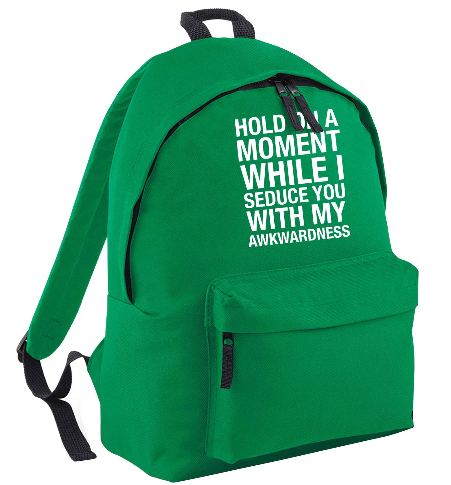 Hold on a moment while I seduce you with my awkwardness green adults backpack