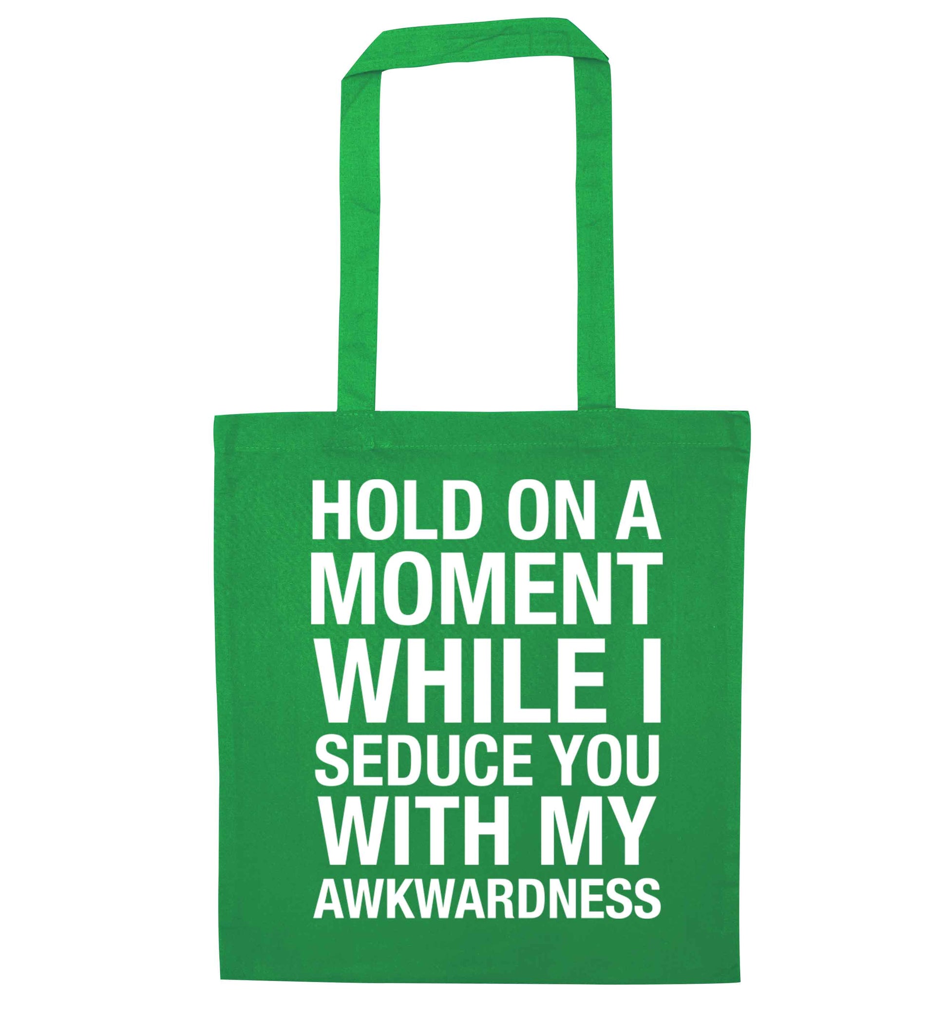 Hold on a moment while I seduce you with my awkwardness green tote bag
