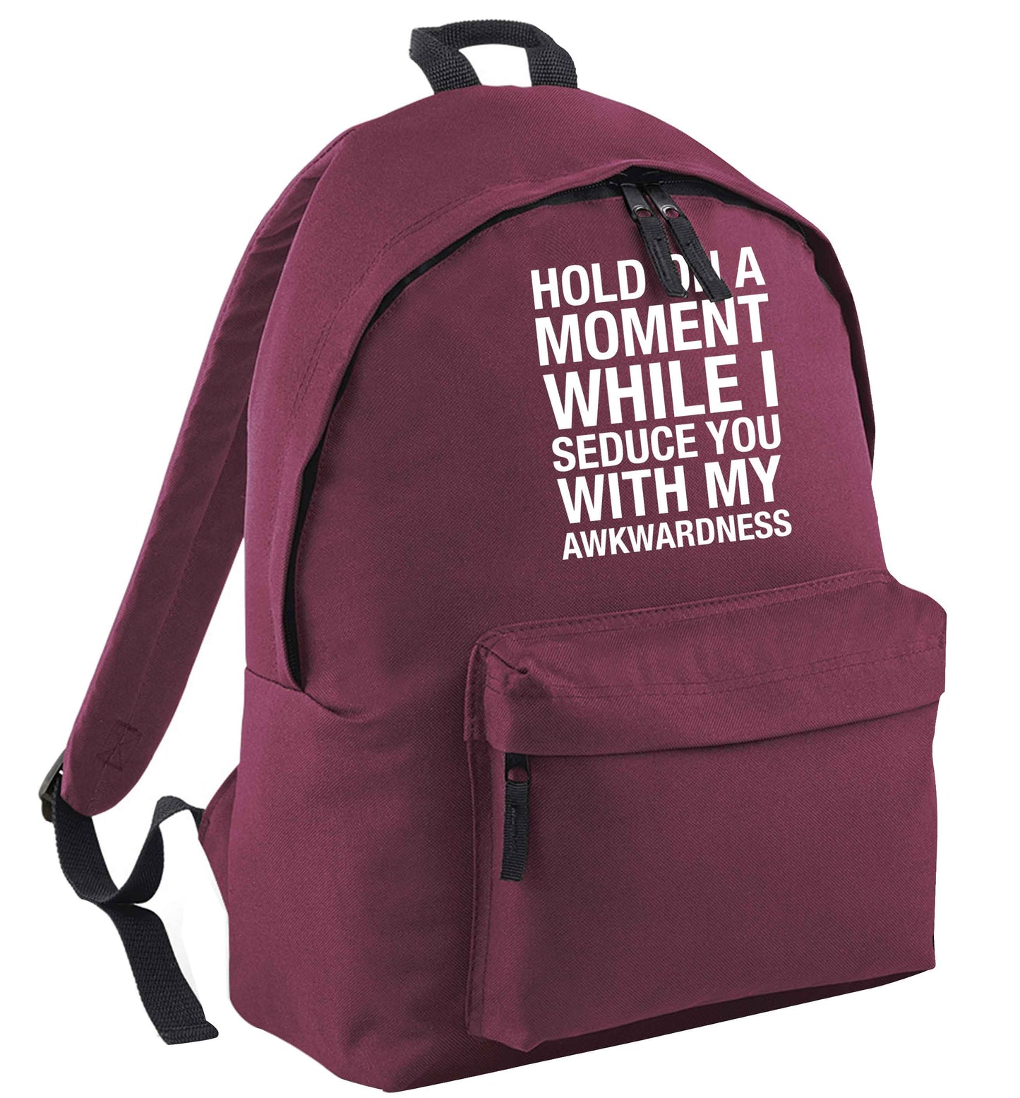 Hold on a moment while I seduce you with my awkwardness maroon adults backpack