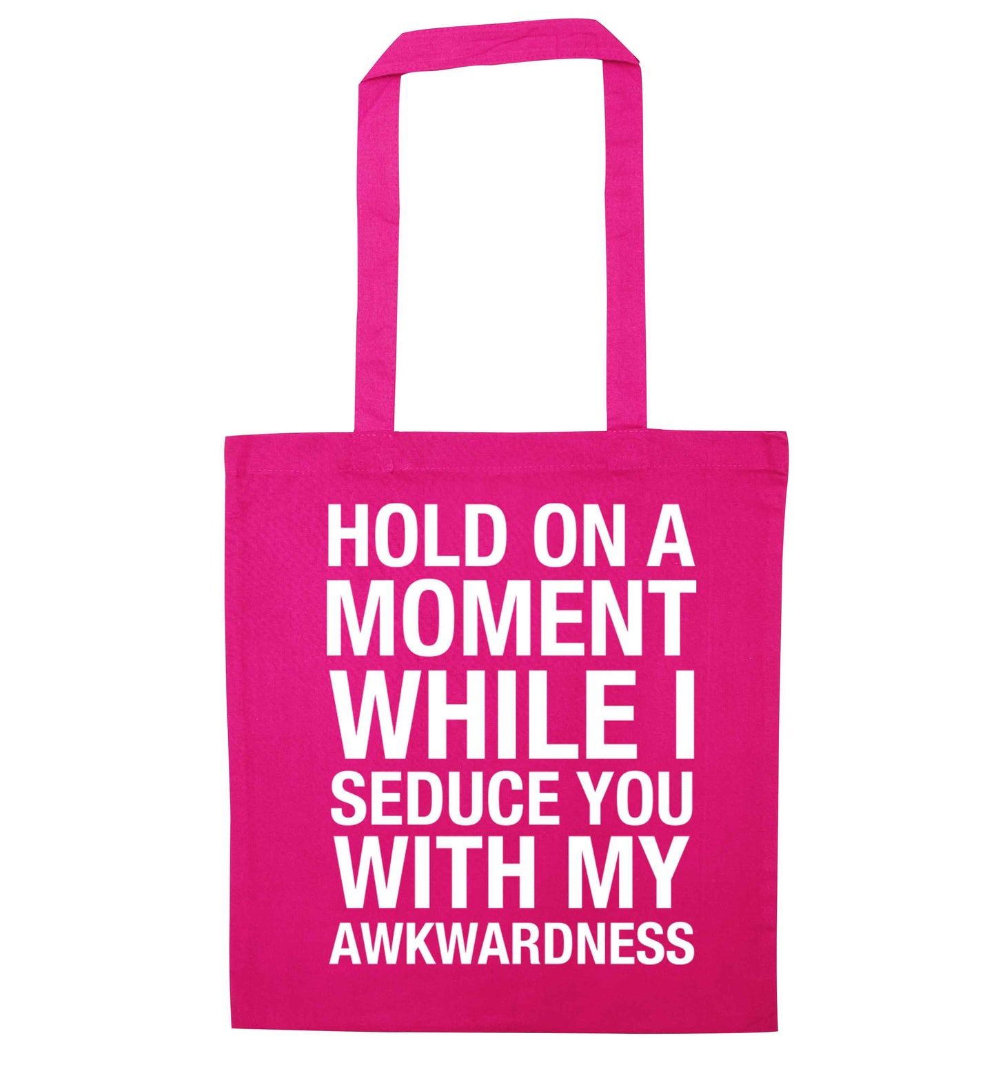 Hold on a moment while I seduce you with my awkwardness pink tote bag