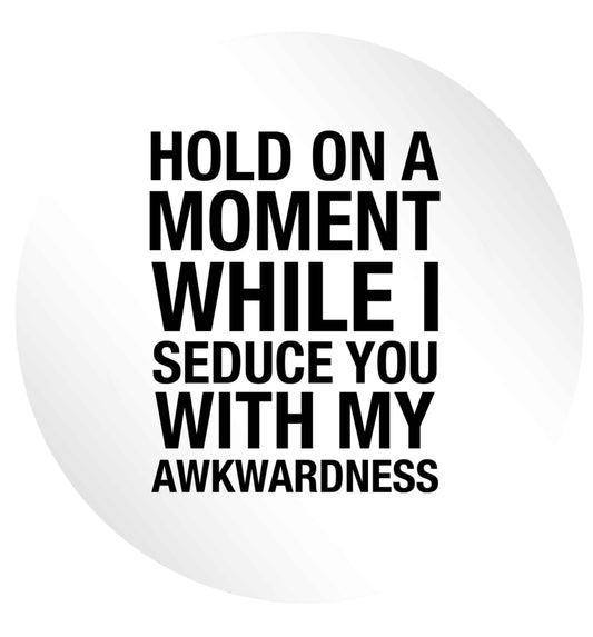 Hold on a moment while I seduce you with my awkwardness 24 @ 45mm matt circle stickers
