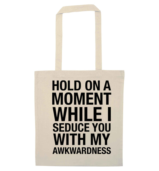Hold on a moment while I seduce you with my awkwardness natural tote bag