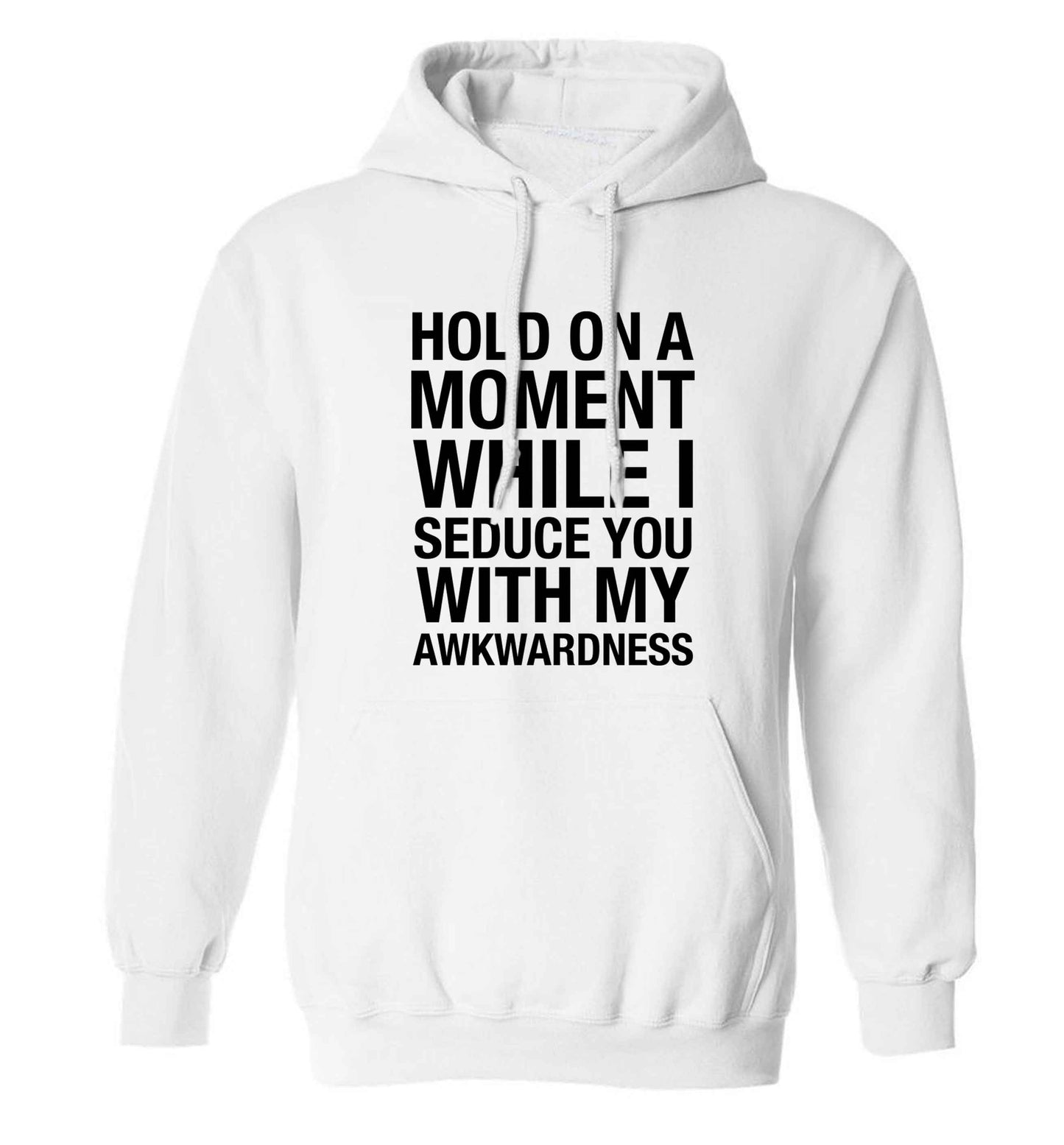Hold on a moment while I seduce you with my awkwardness adults unisex white hoodie 2XL