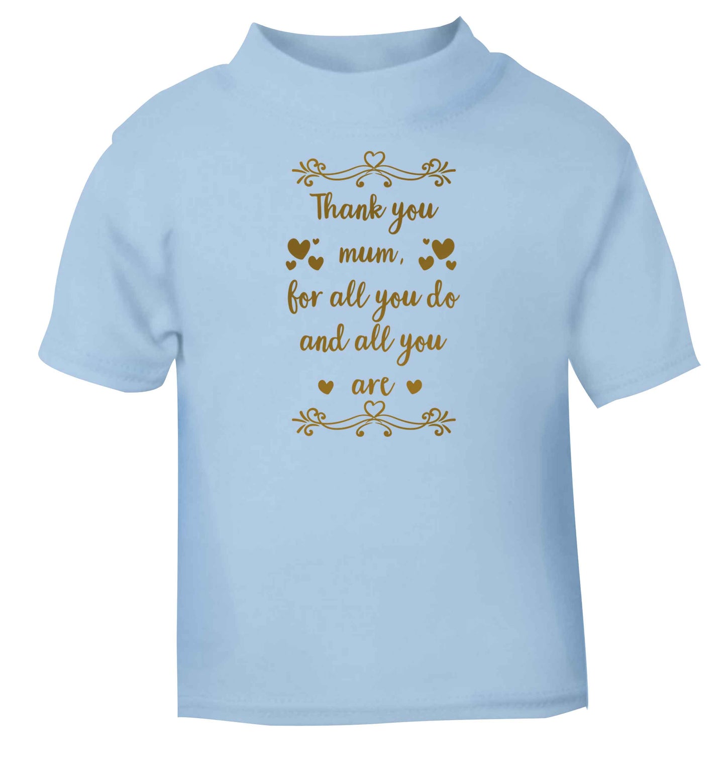 Gorgeous gifts for mums on mother's day! Thank you mum for all you do and all you are light blue baby toddler Tshirt 2 Years