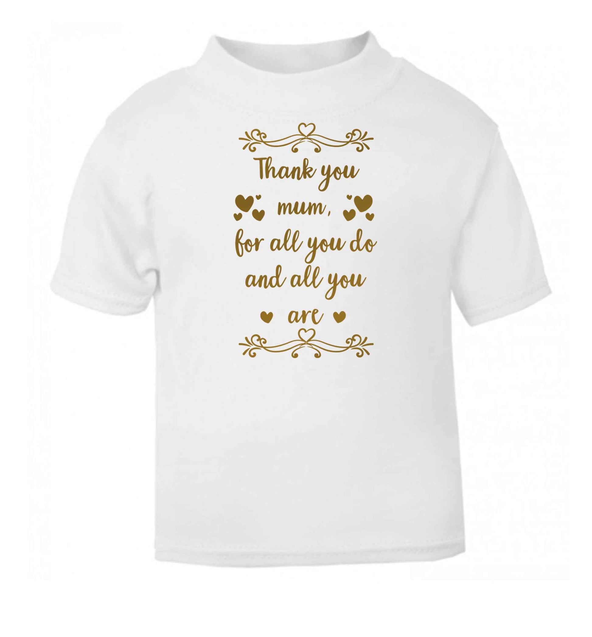 Gorgeous gifts for mums on mother's day! Thank you mum for all you do and all you are white baby toddler Tshirt 2 Years