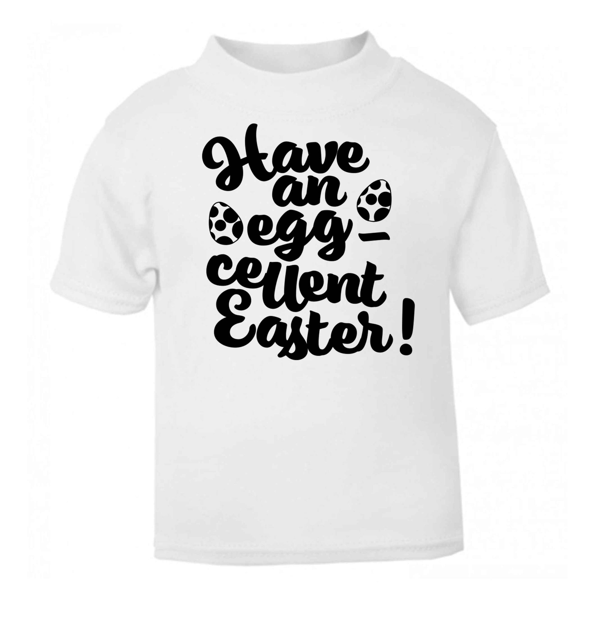 Have an eggcellent Easter white baby toddler Tshirt 2 Years