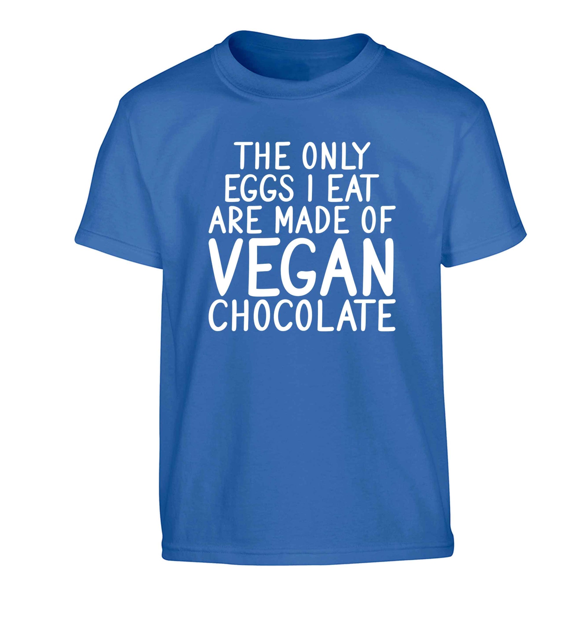 The only eggs I eat are made of vegan chocolate Children's blue Tshirt 12-13 Years