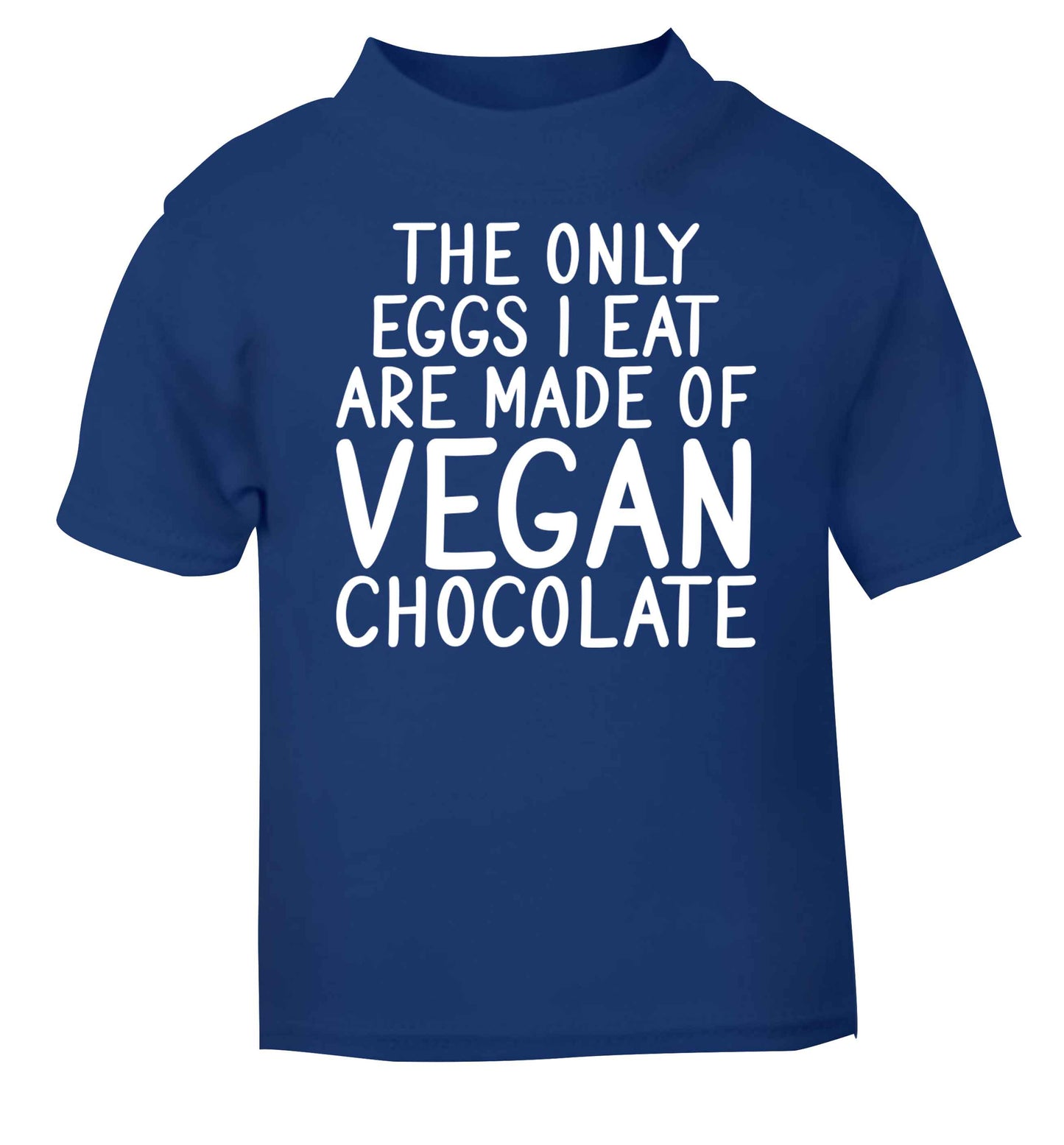The only eggs I eat are made of vegan chocolate blue baby toddler Tshirt 2 Years
