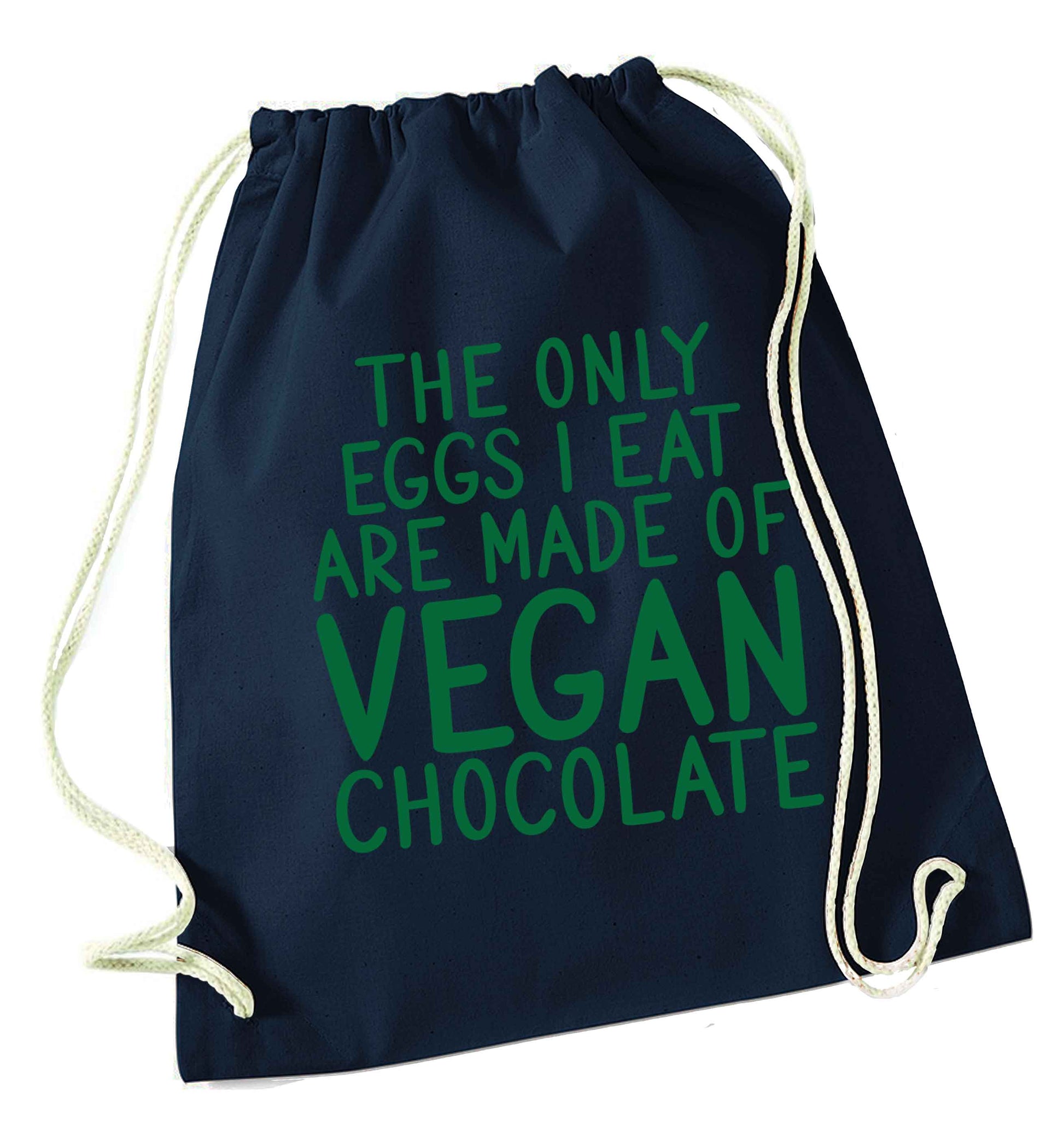 The only eggs I eat are made of vegan chocolate navy drawstring bag
