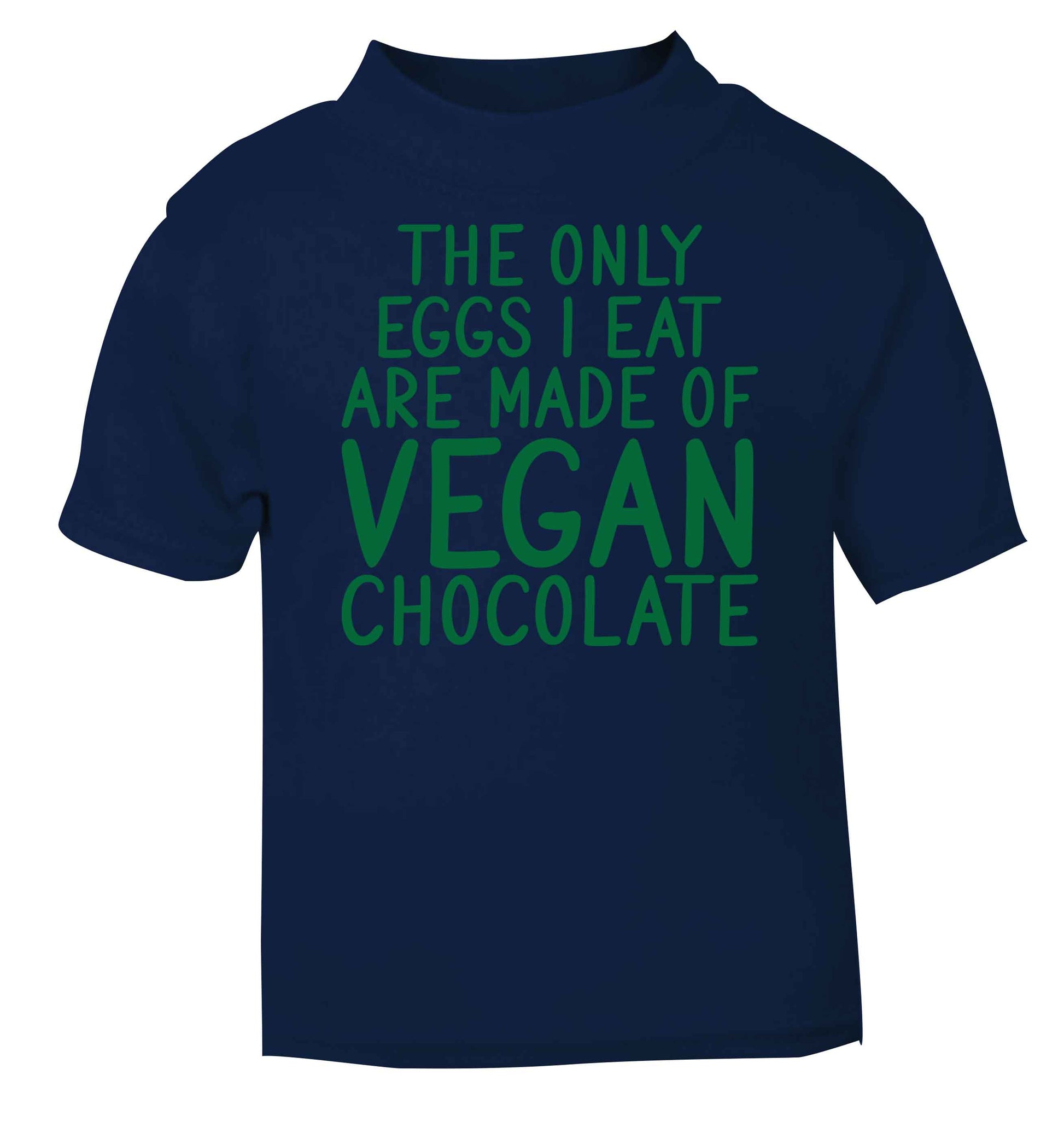 The only eggs I eat are made of vegan chocolate navy baby toddler Tshirt 2 Years
