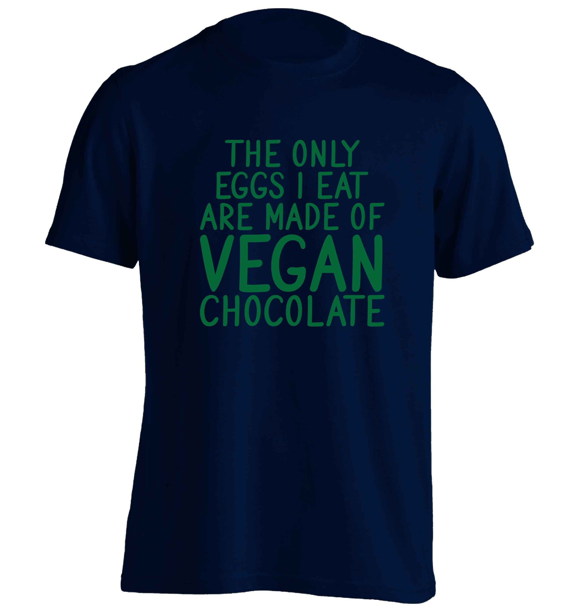 The only eggs I eat are made of vegan chocolate adults unisex navy Tshirt 2XL