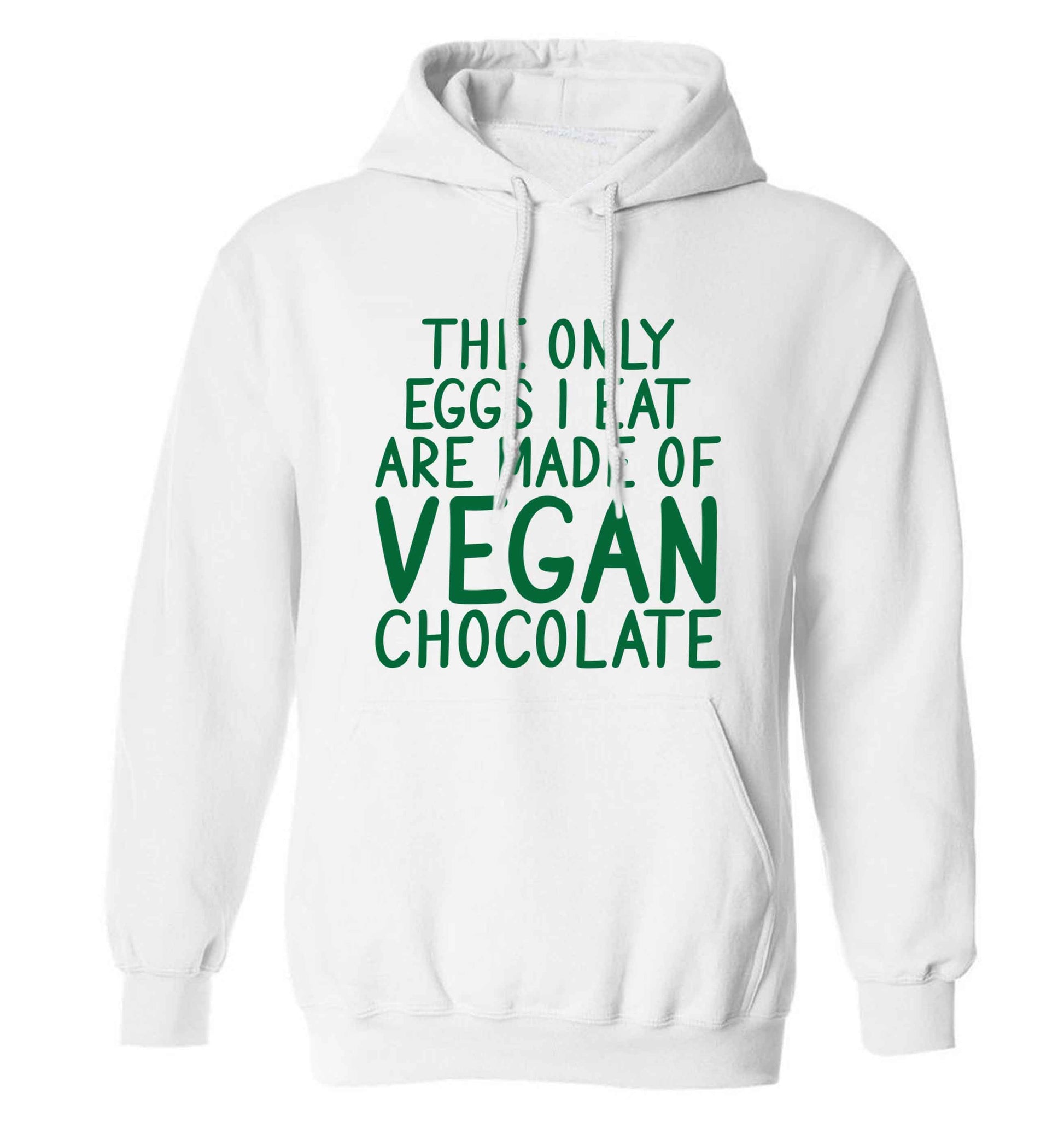 The only eggs I eat are made of vegan chocolate adults unisex white hoodie 2XL