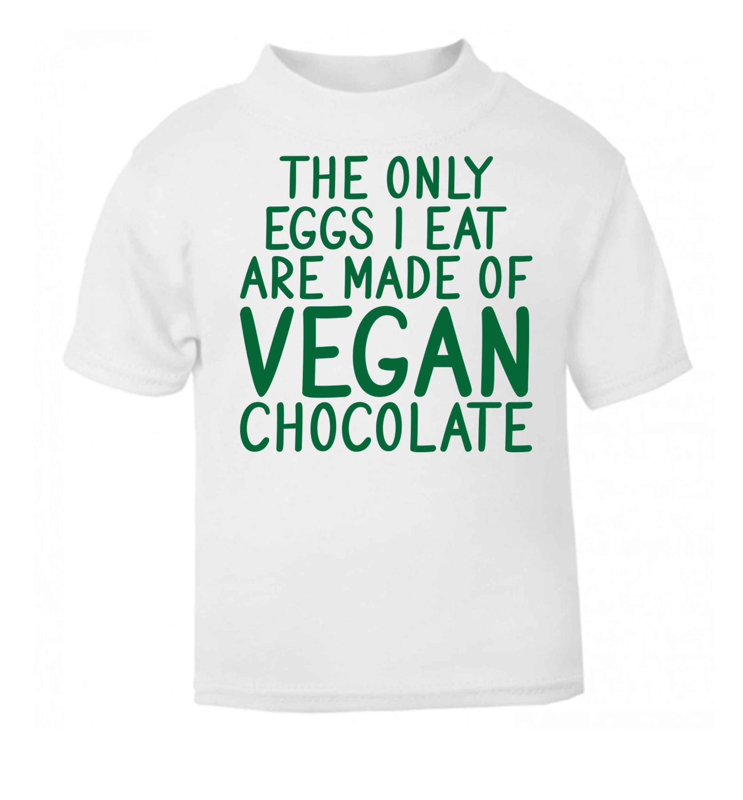 The only eggs I eat are made of vegan chocolate white baby toddler Tshirt 2 Years