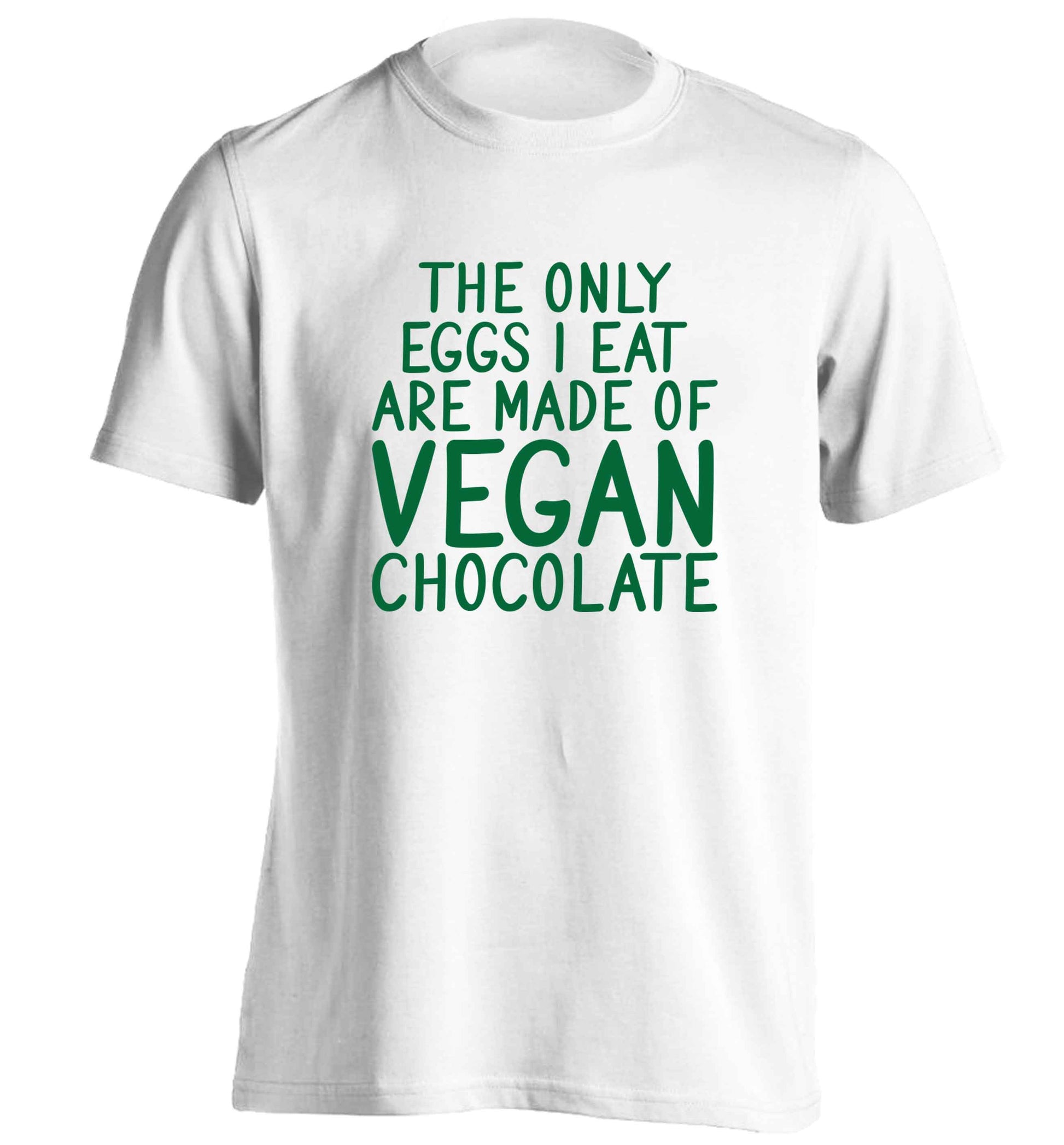 The only eggs I eat are made of vegan chocolate adults unisex white Tshirt 2XL
