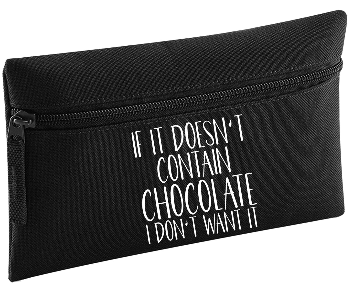 If it doesn't contain chocolate I don't want it pencil case