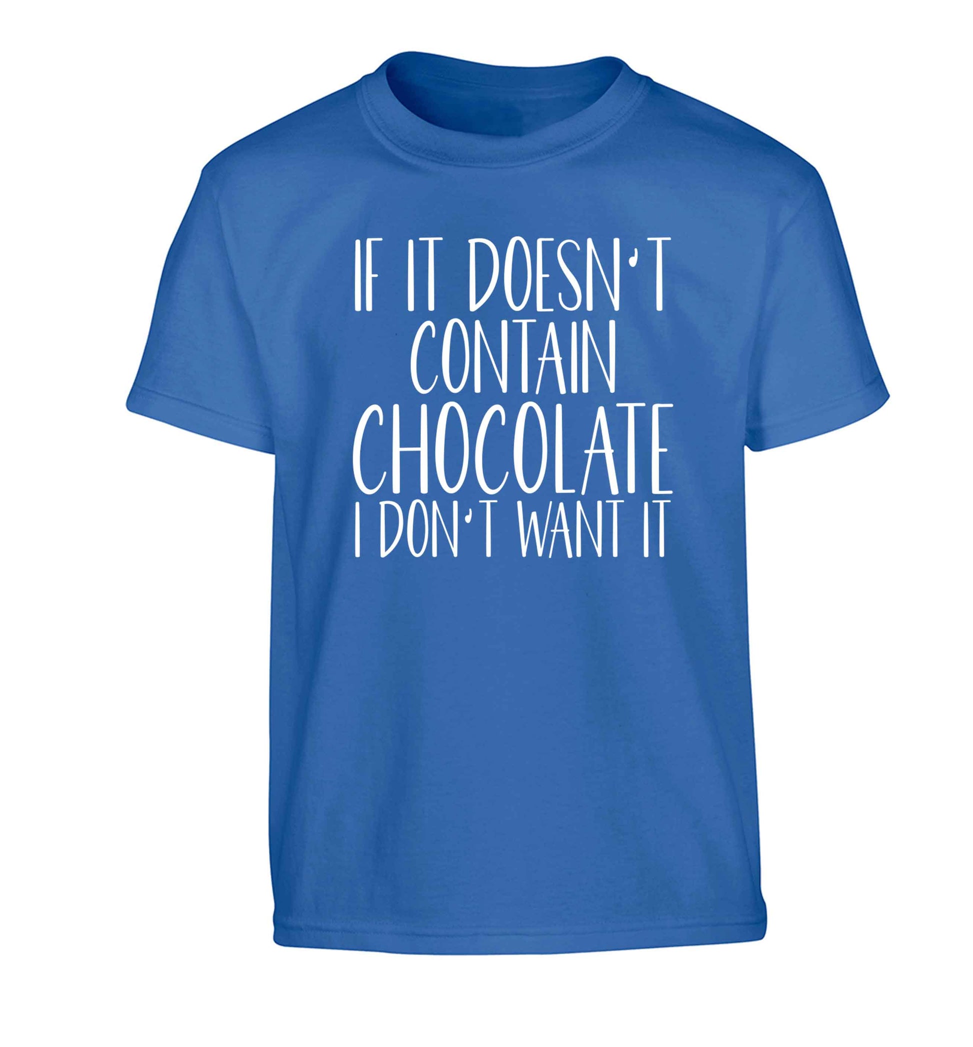 If it doesn't contain chocolate I don't want it Children's blue Tshirt 12-13 Years