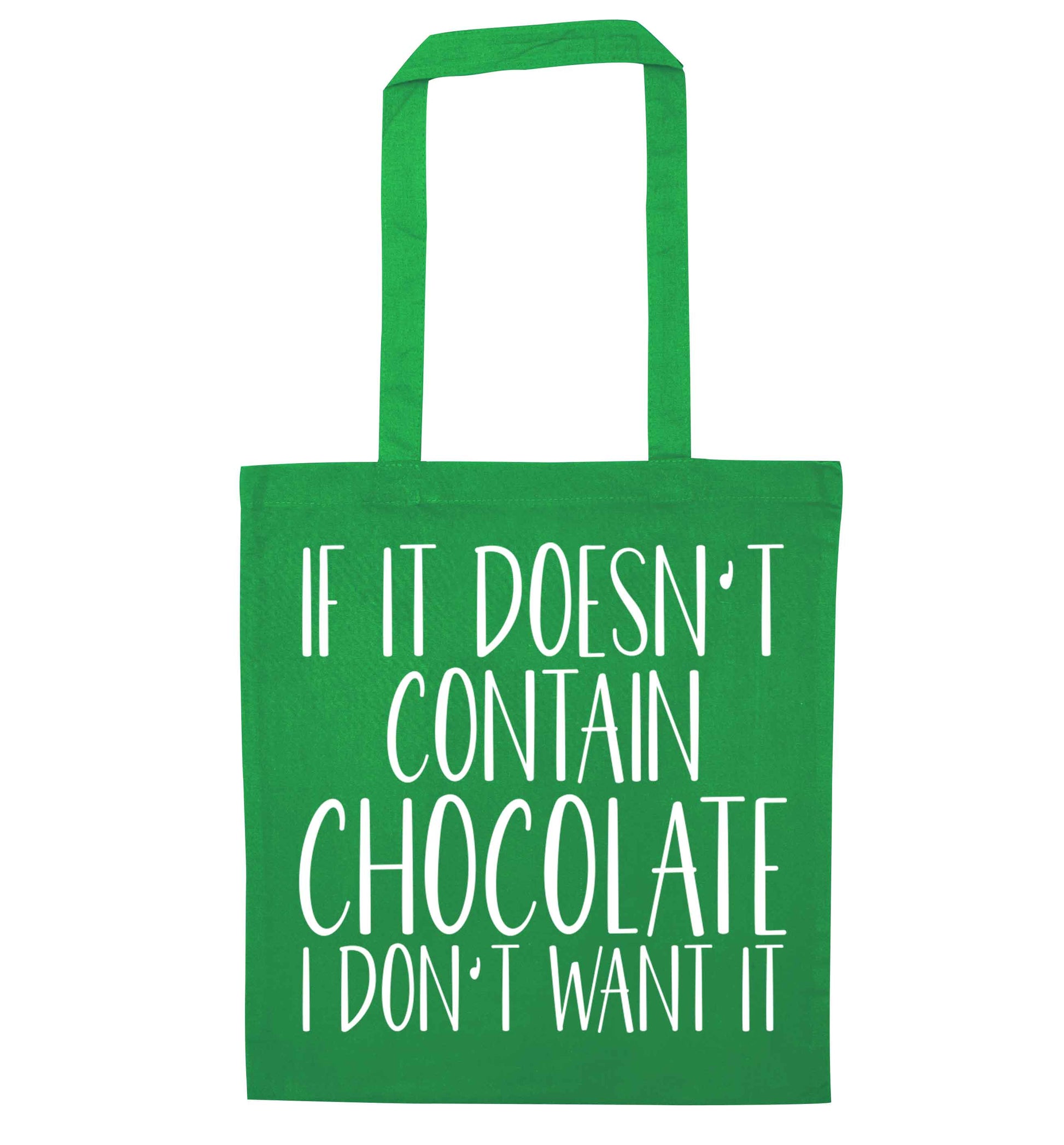 If it doesn't contain chocolate I don't want it green tote bag