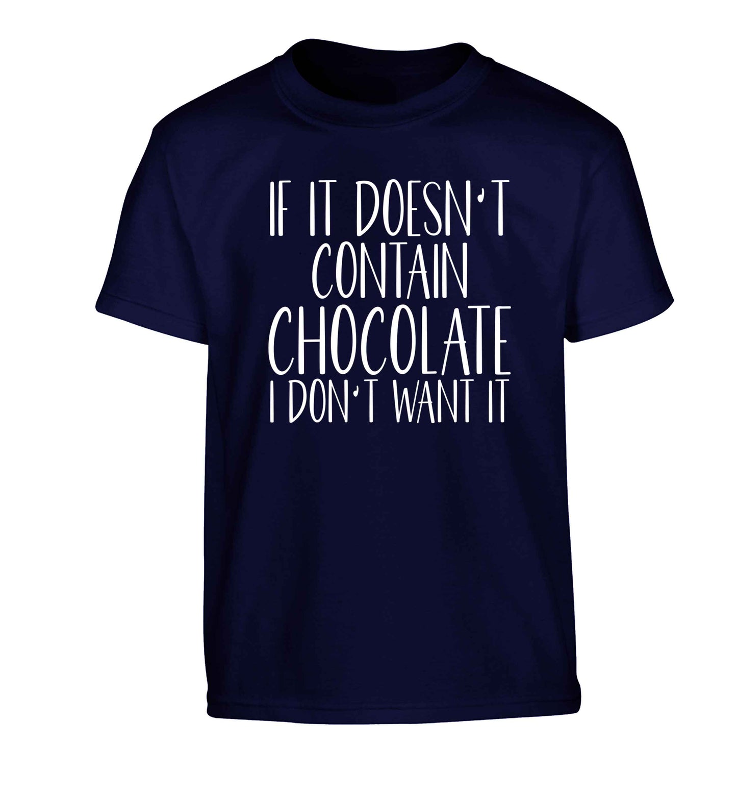 If it doesn't contain chocolate I don't want it Children's navy Tshirt 12-13 Years