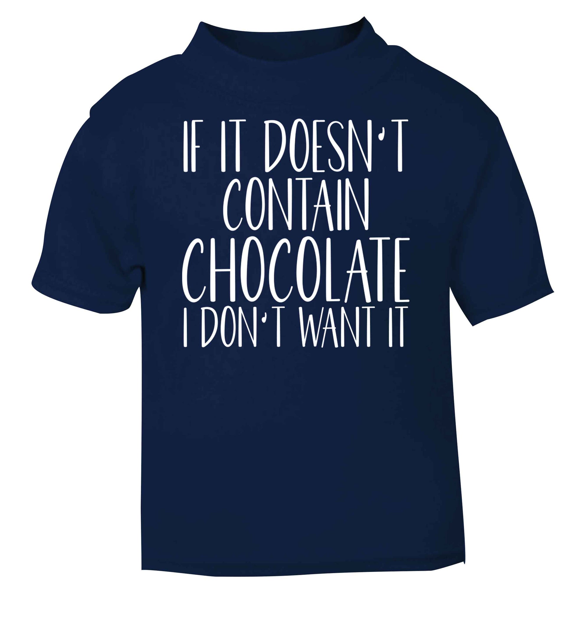 If it doesn't contain chocolate I don't want it navy baby toddler Tshirt 2 Years