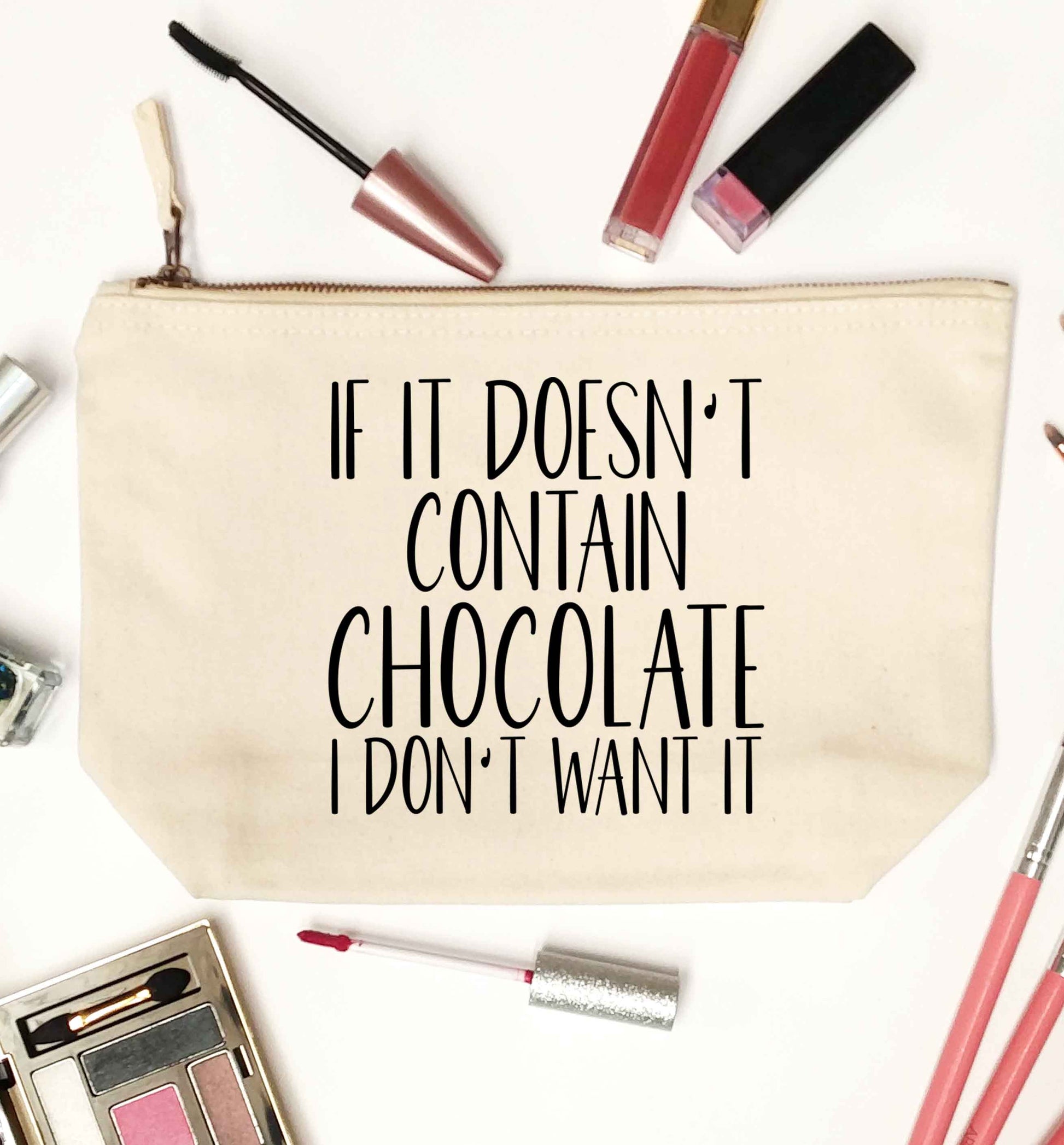 If it doesn't contain chocolate I don't want it natural makeup bag