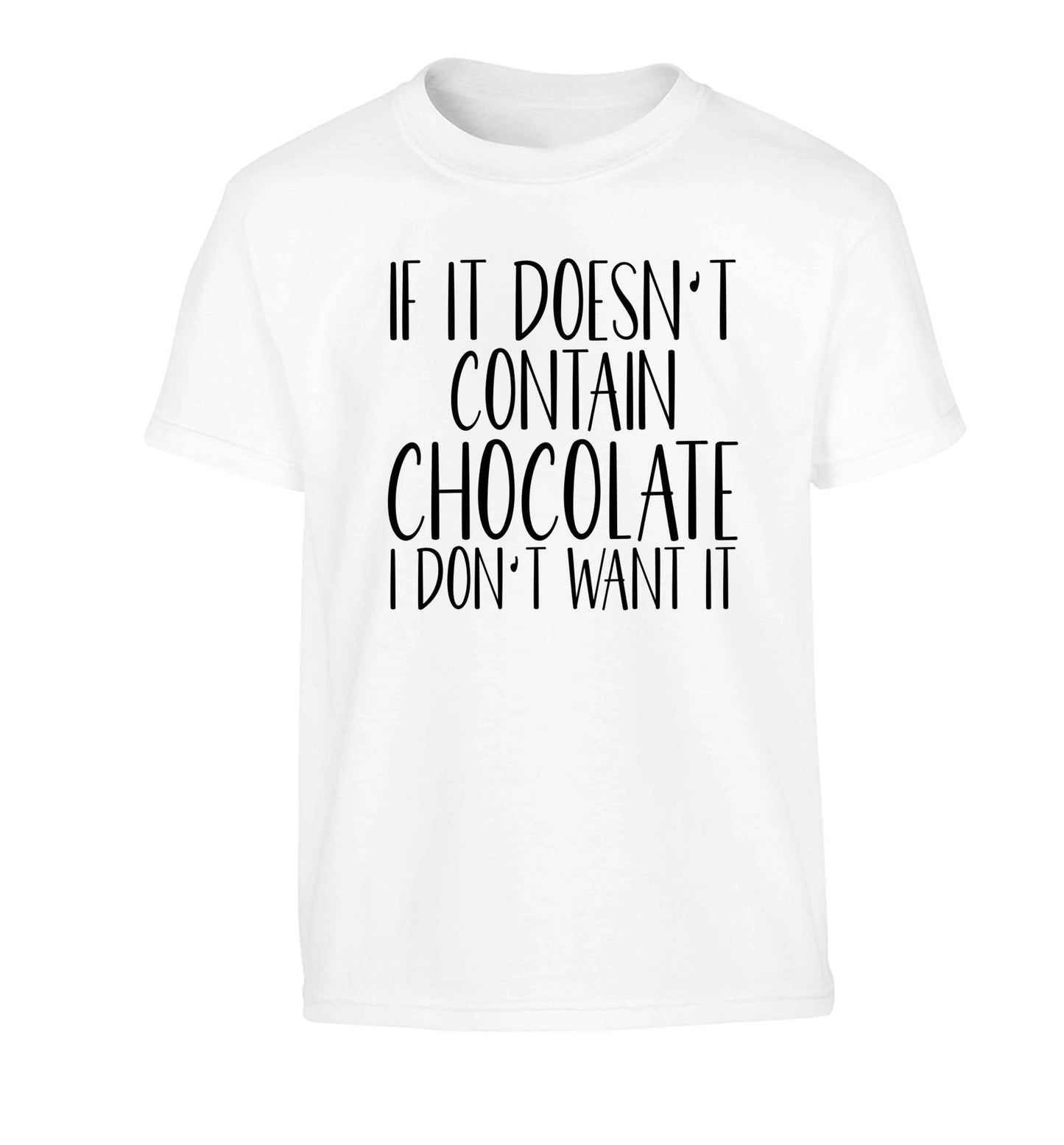 If it doesn't contain chocolate I don't want it Children's white Tshirt 12-13 Years