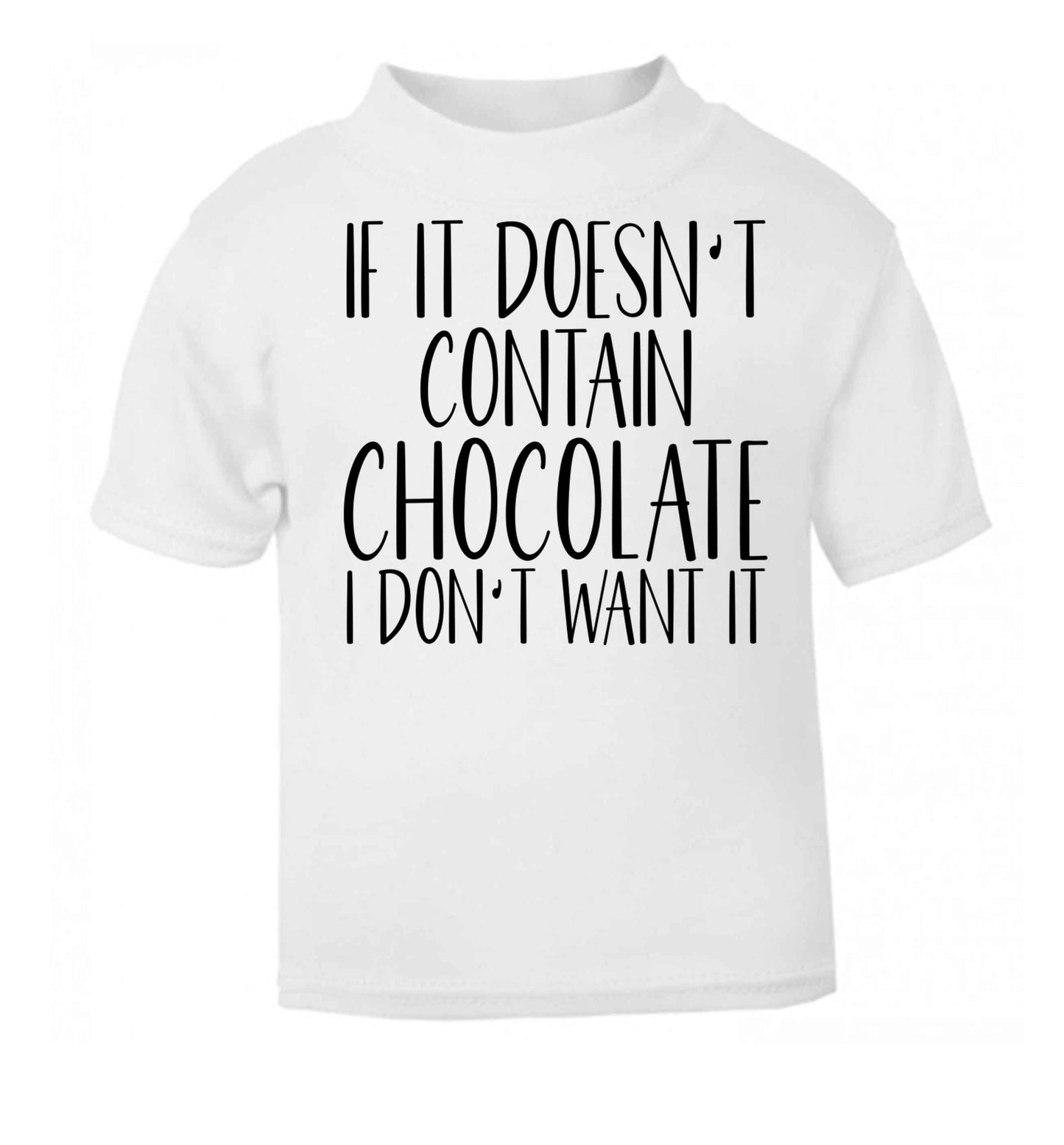 If it doesn't contain chocolate I don't want it white baby toddler Tshirt 2 Years