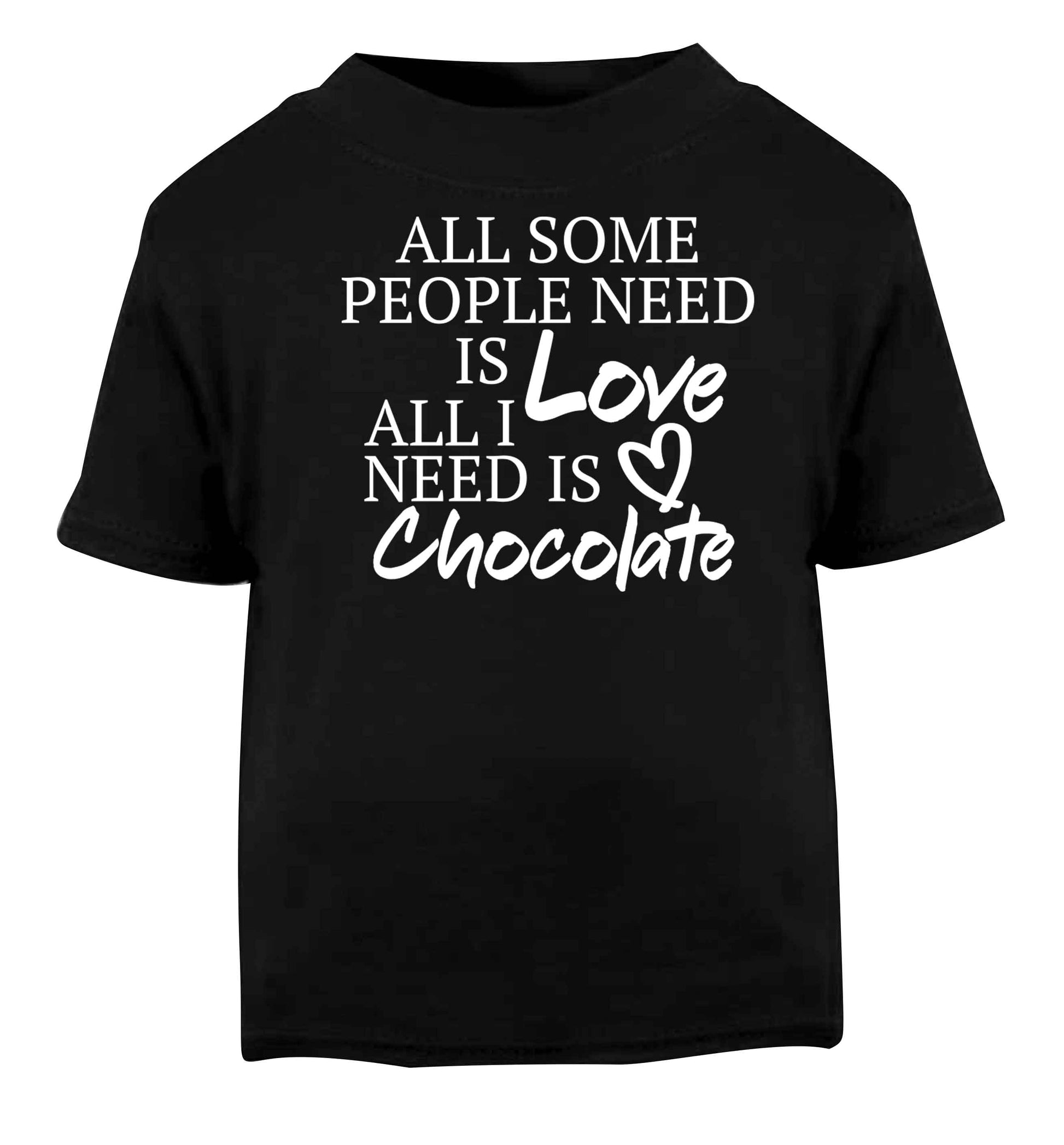 All some people need is love all I need is chocolate Black baby toddler Tshirt 2 years