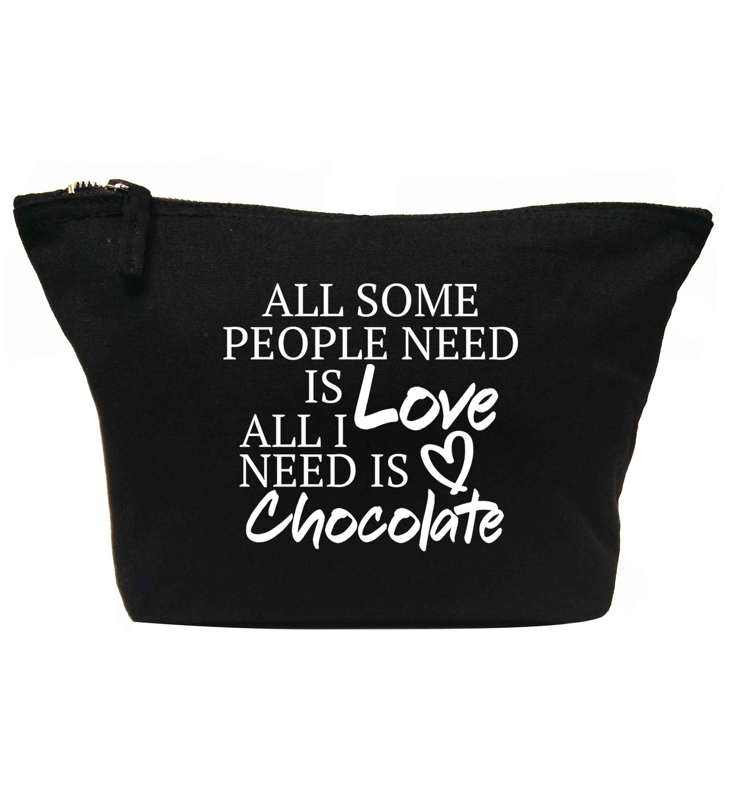 All some people need is love all I need is chocolate | Makeup / wash bag