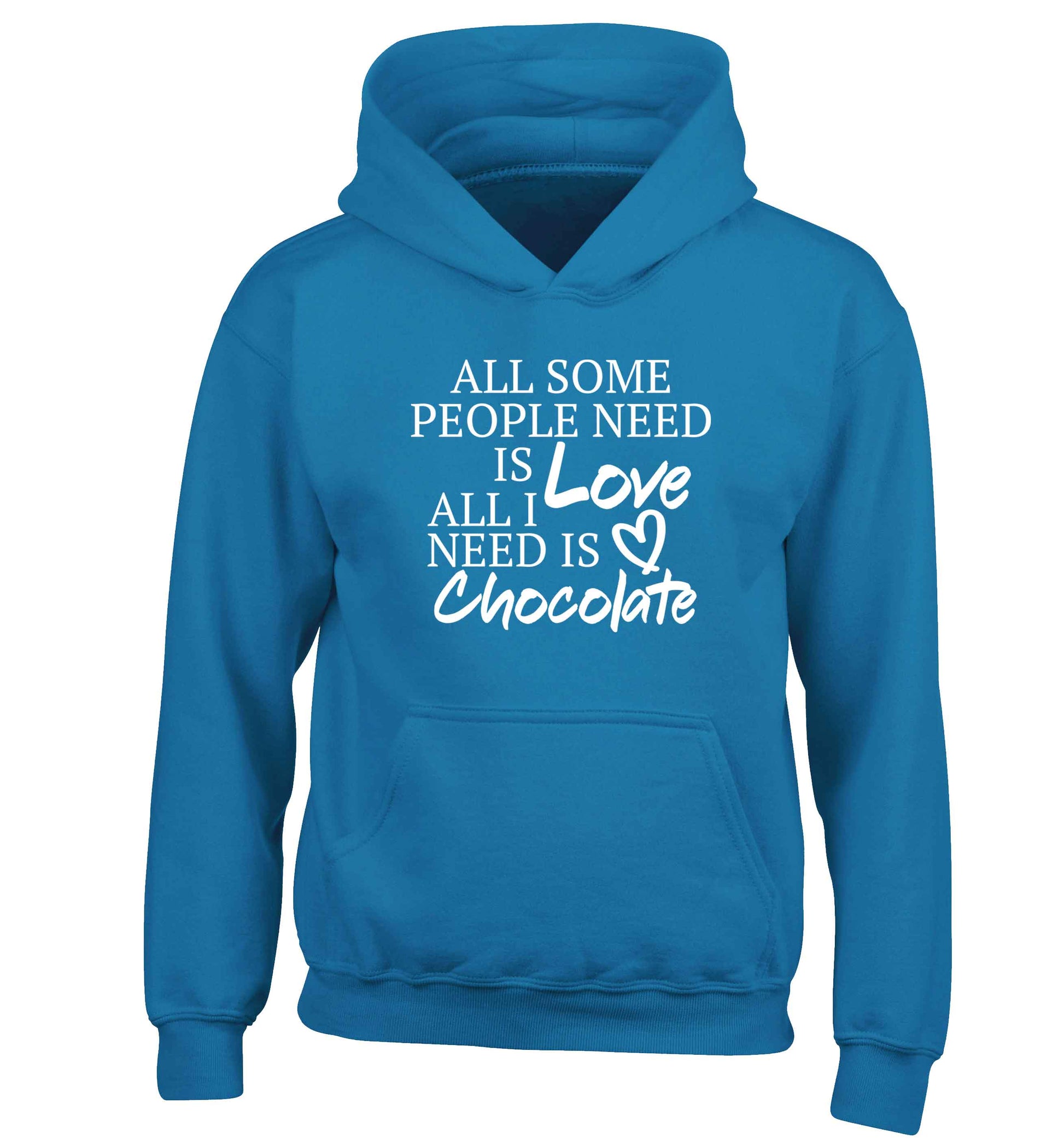 All some people need is love all I need is chocolate children's blue hoodie 12-13 Years