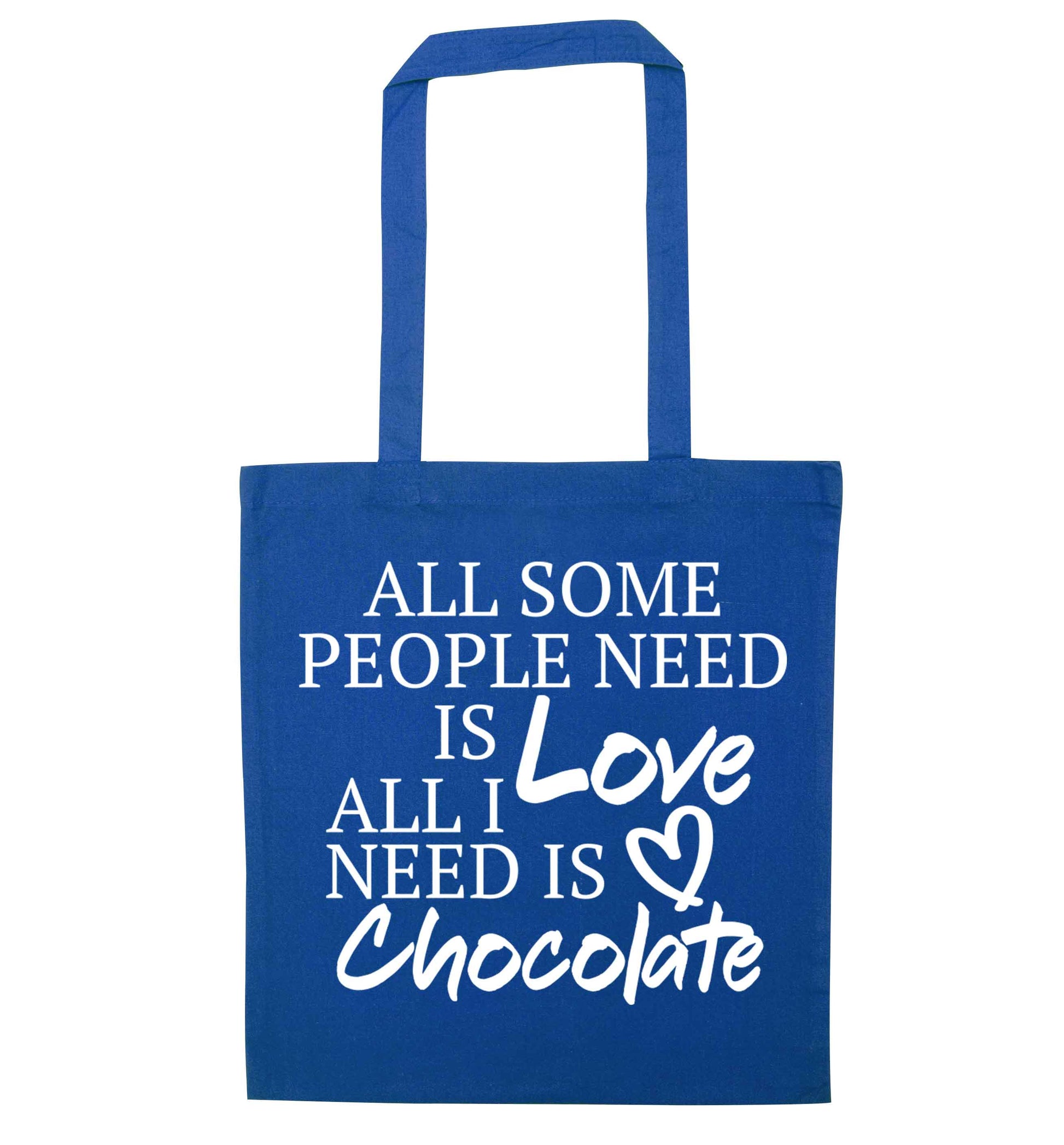 All some people need is love all I need is chocolate blue tote bag