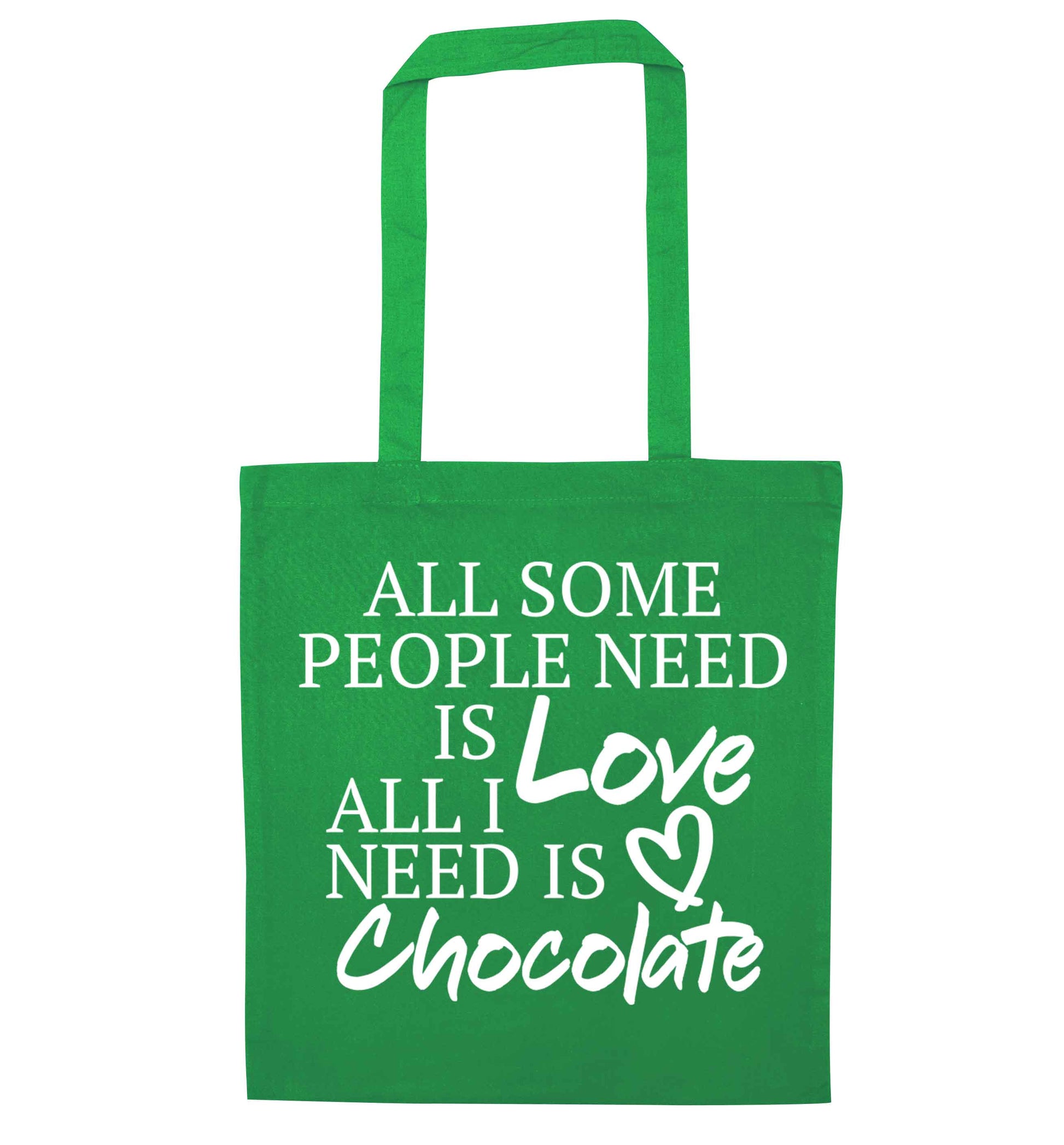All some people need is love all I need is chocolate green tote bag