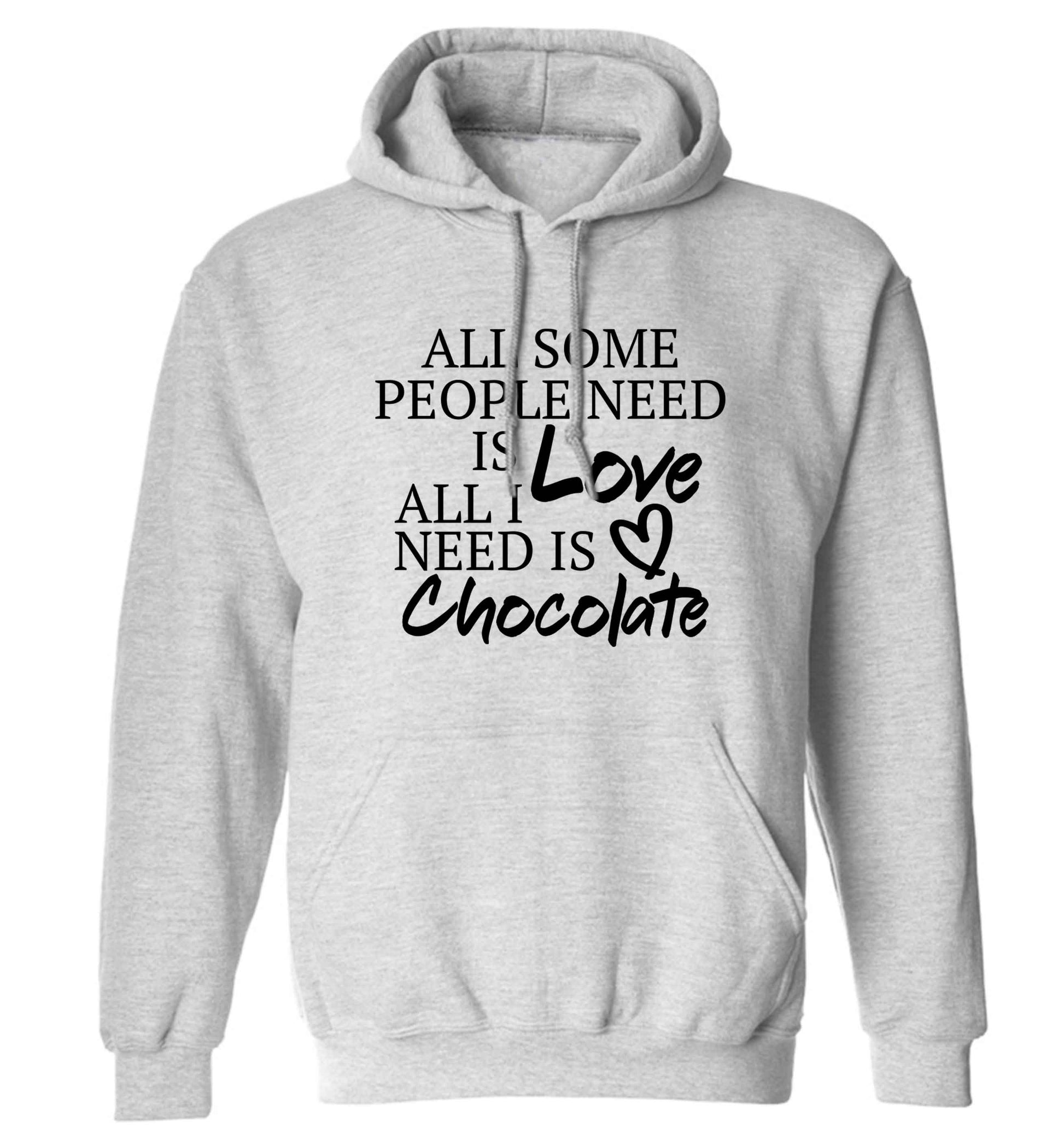 All some people need is love all I need is chocolate adults unisex grey hoodie 2XL