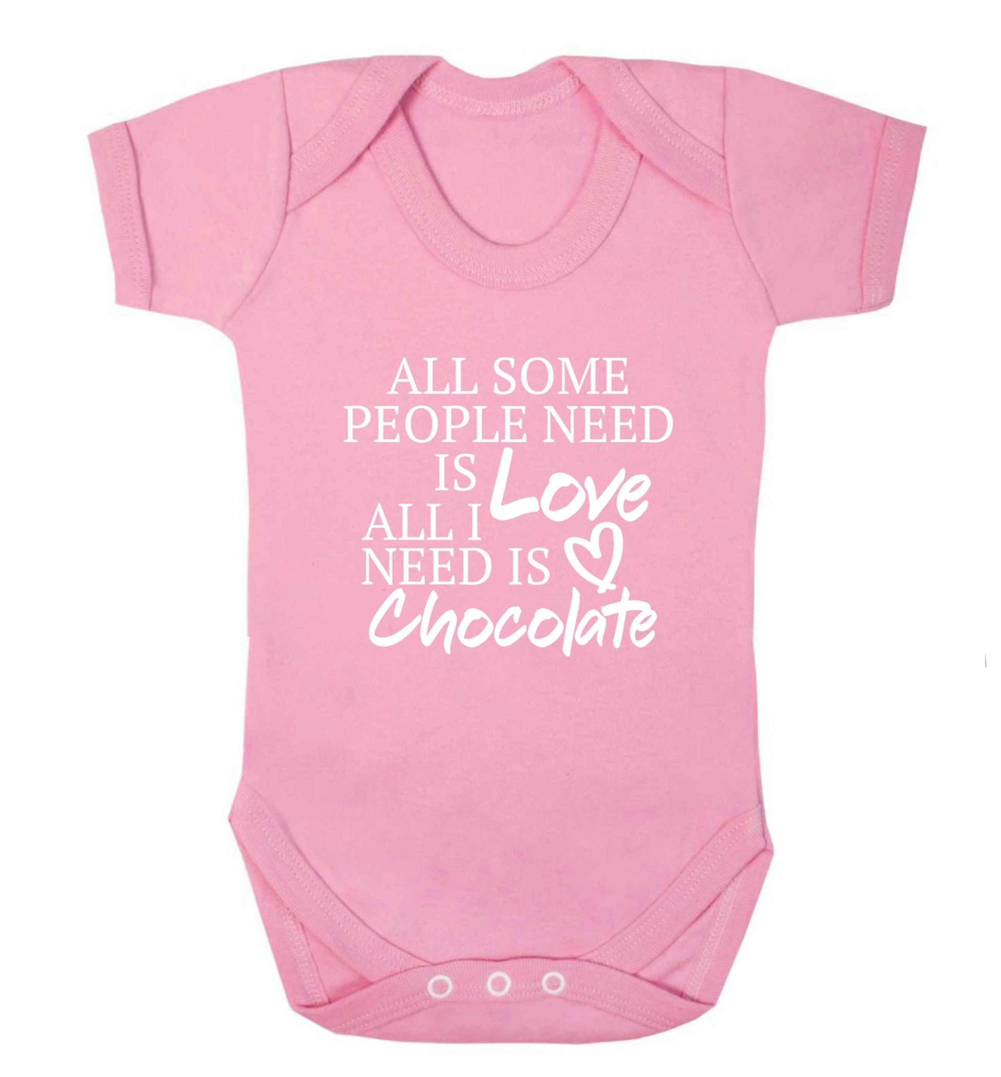 All some people need is love all I need is chocolate baby vest pale pink 18-24 months